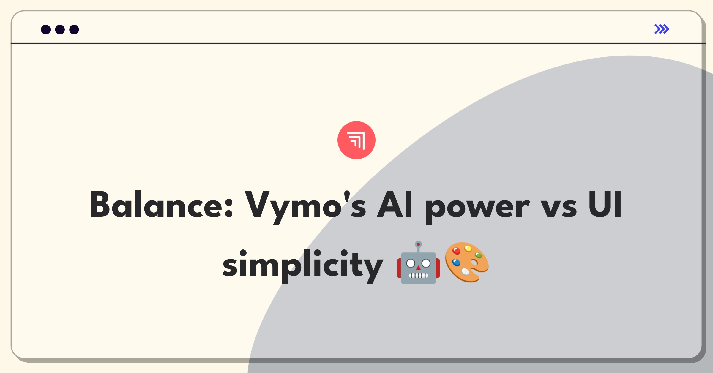 Product Management Trade-Off Question: Vymo sales platform balancing AI features and user interface improvements