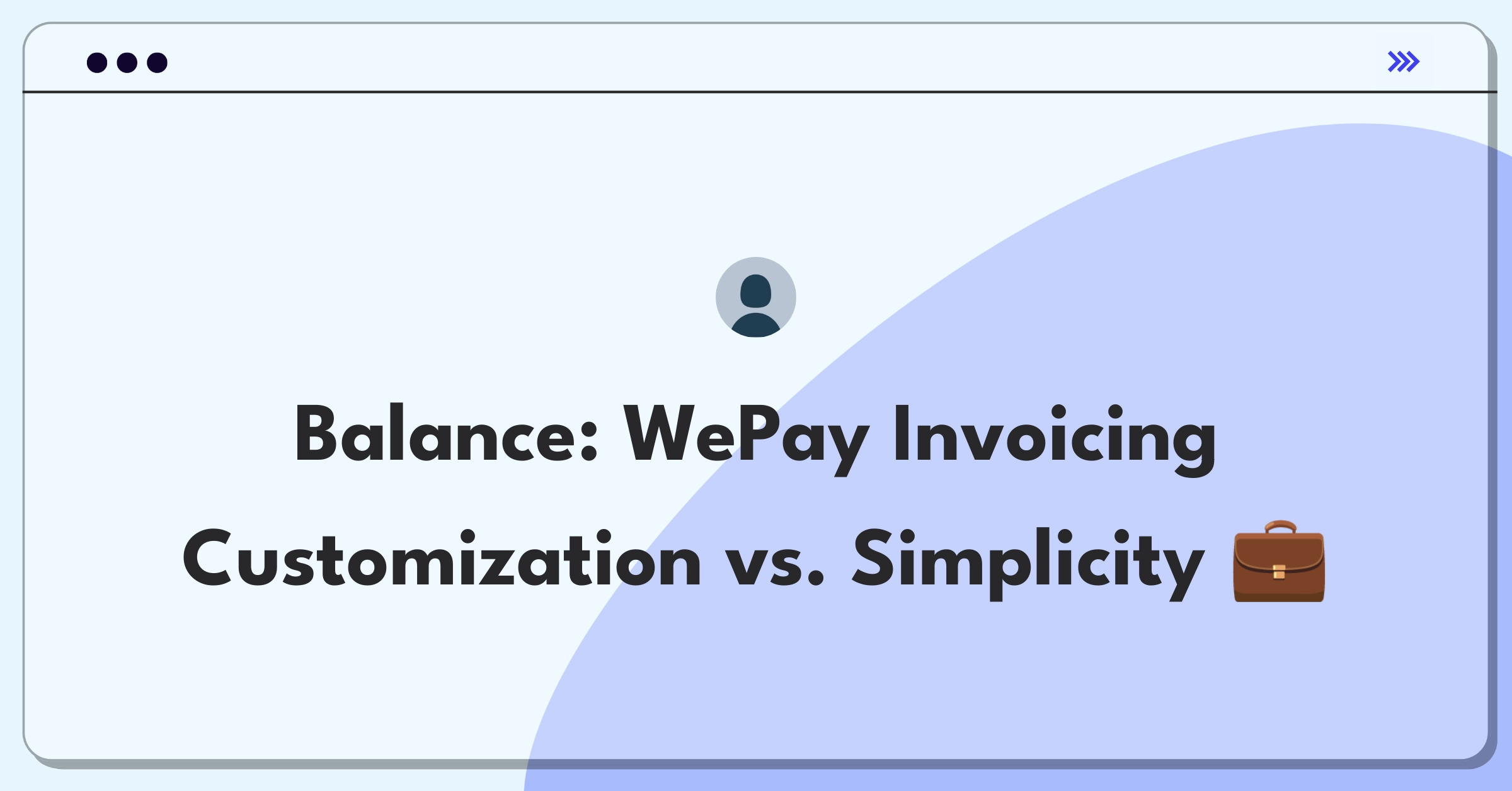 Product Management Strategy Question: WePay invoicing feature customization and simplification tradeoff analysis