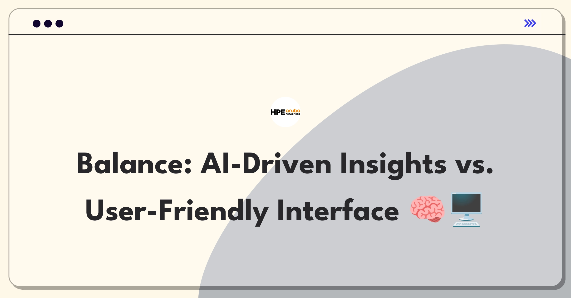 Product Management Trade-Off Question: Balancing AI capabilities with user interface simplicity in network management software