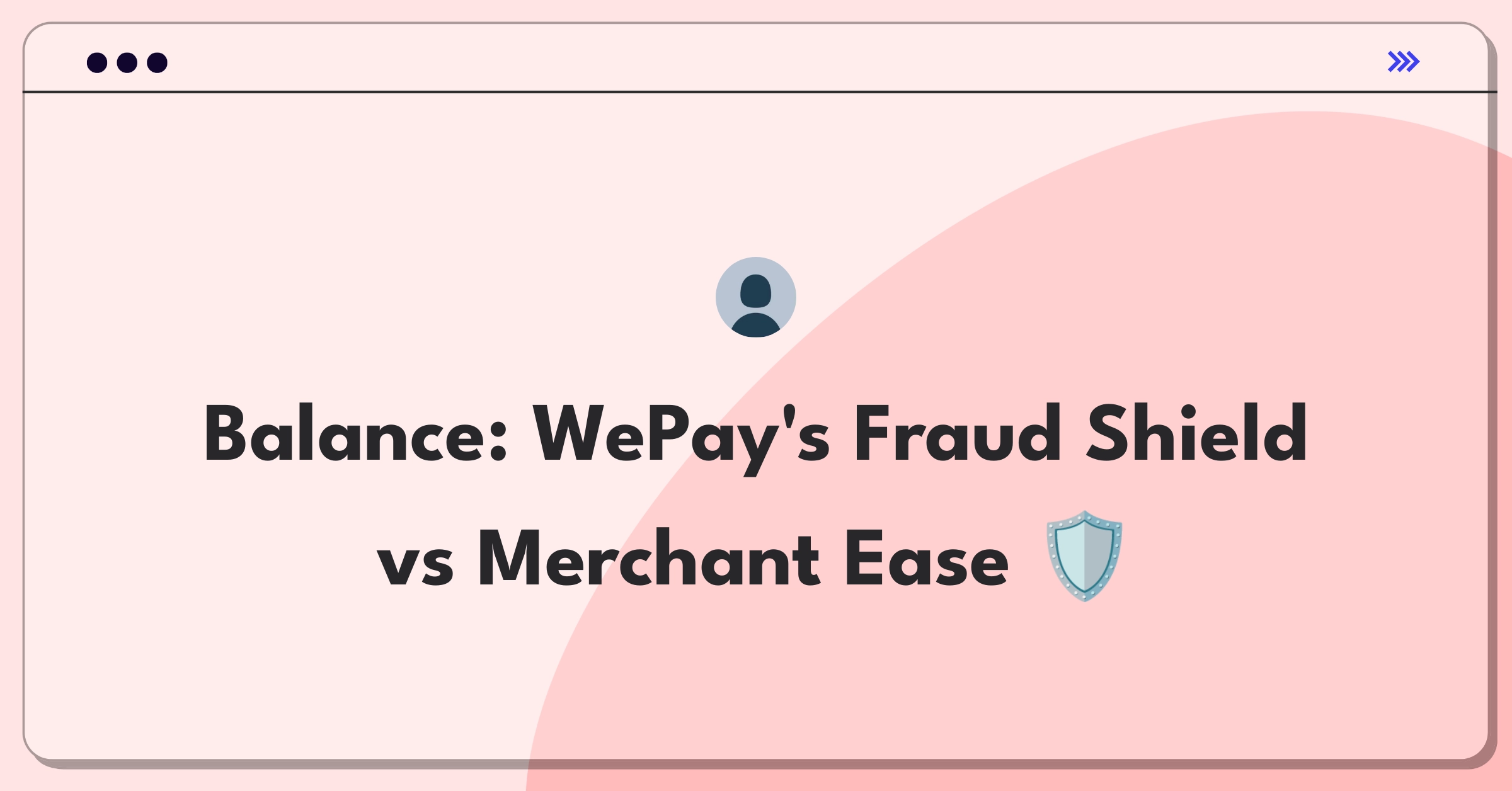 Product Management Trade-Off Question: WePay balancing fraud prevention and merchant onboarding experience