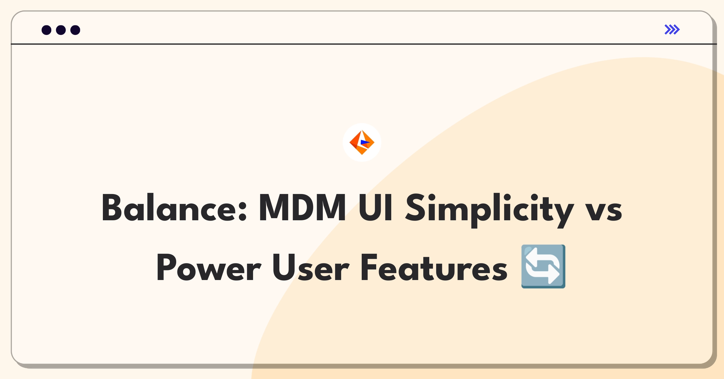 Product Management Trade-Off Question: Balancing Informatica MDM user interface simplicity with advanced functionality