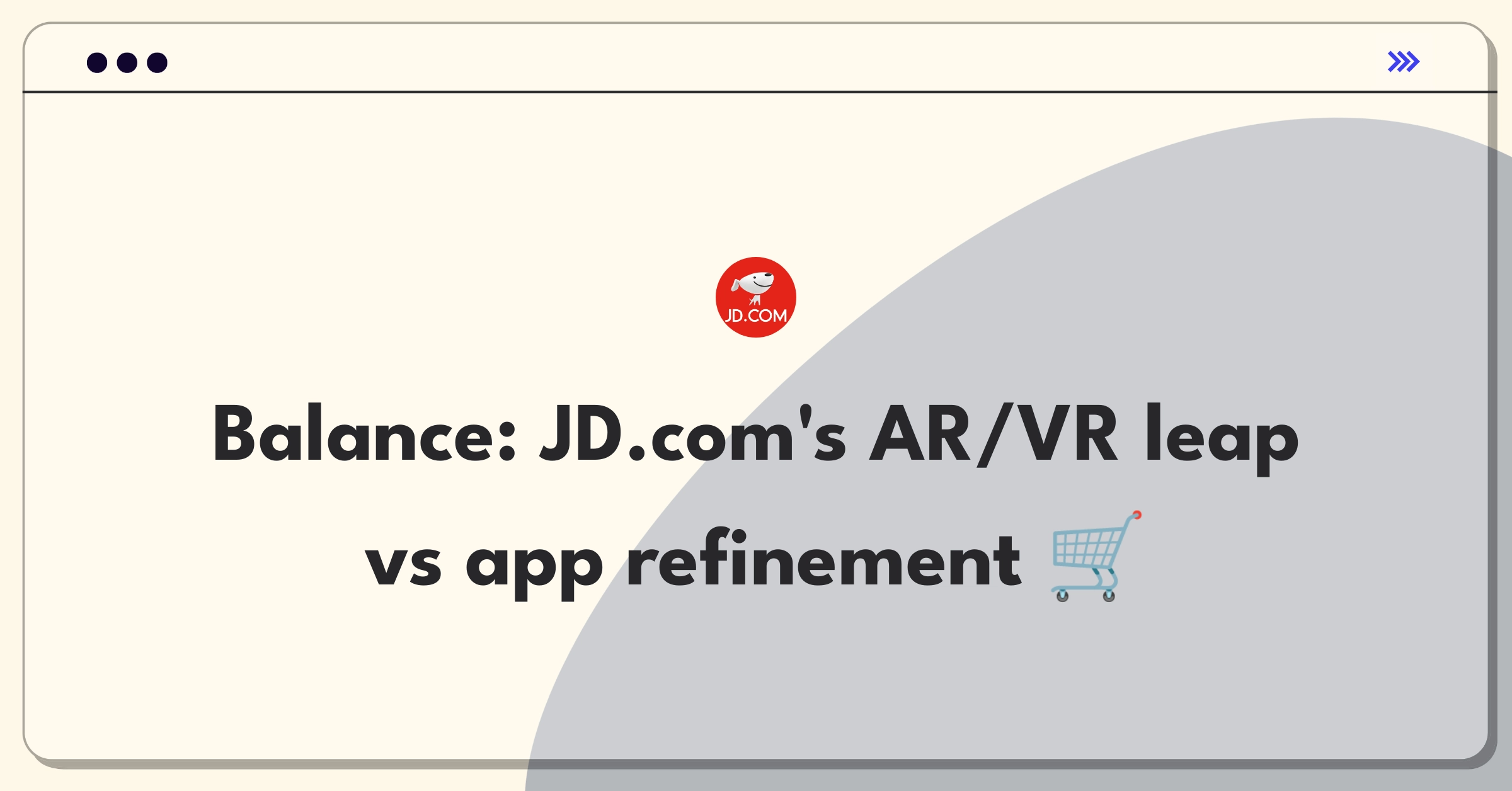 Product Management Trade-off Question: JD.com weighing AR/VR innovation against mobile app improvement for e-commerce dominance