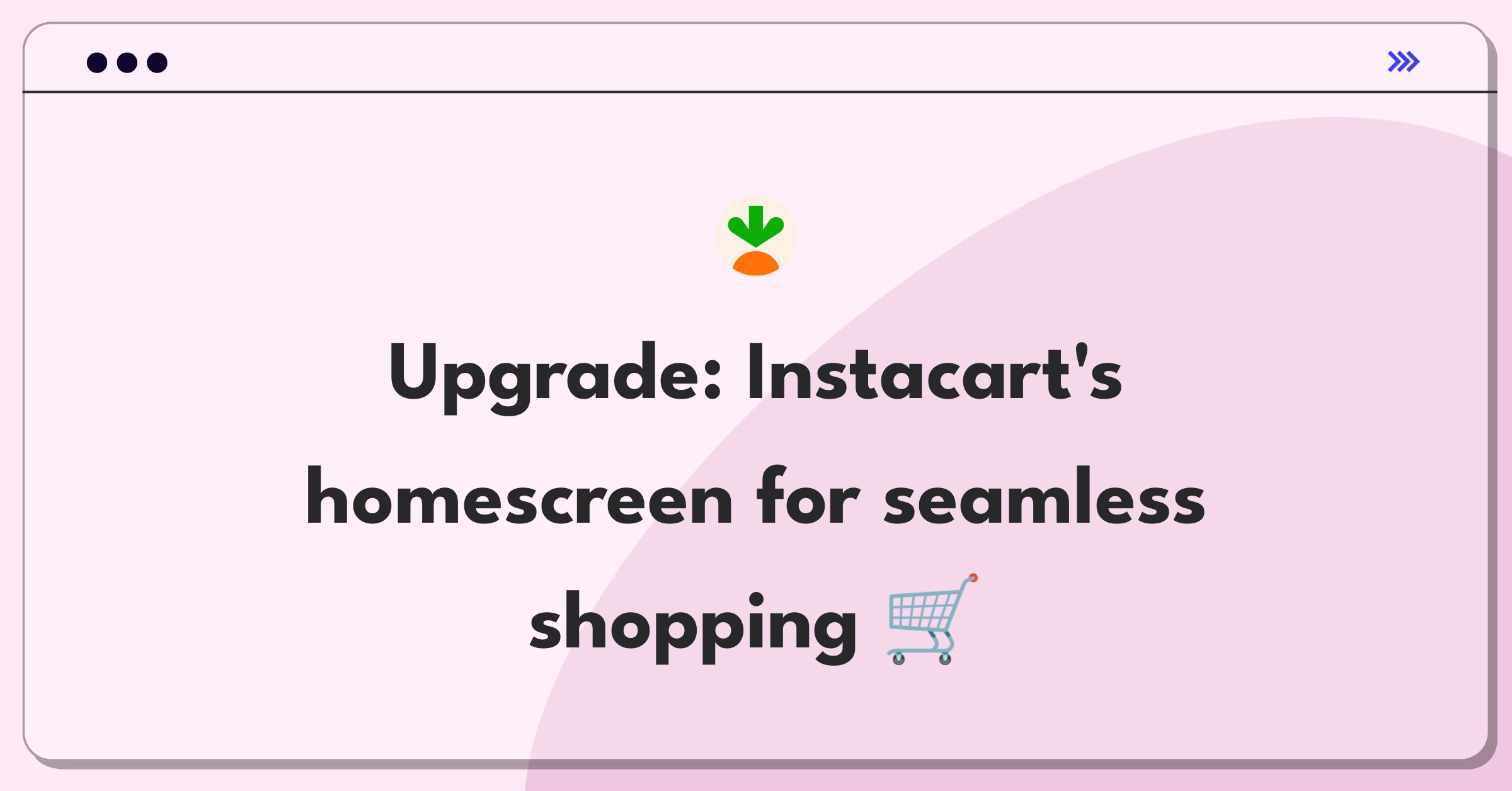 Product Management Design Question: Improving Instacart's mobile app homescreen for better user experience