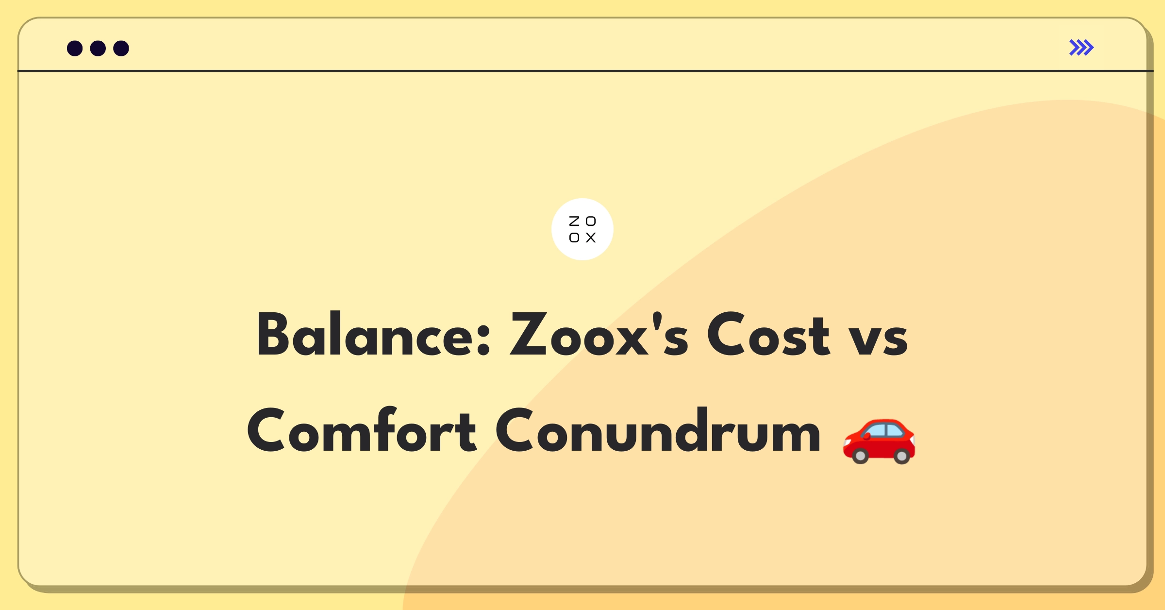 Product Management Trade-Off Question: Zoox autonomous vehicle cost reduction versus enhanced amenities decision