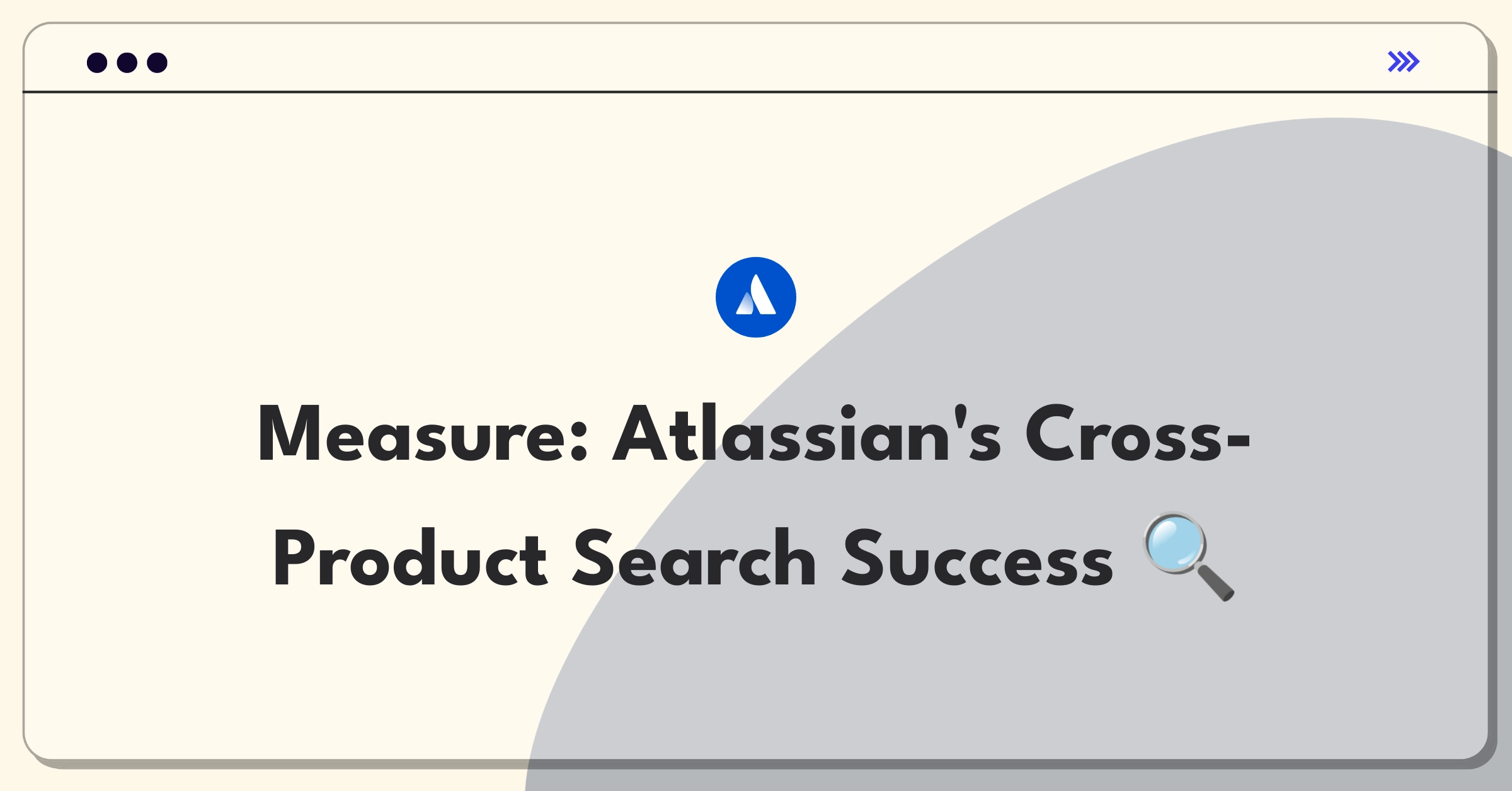 Product Management Metrics Question: Defining success for Atlassian's cross-product search feature