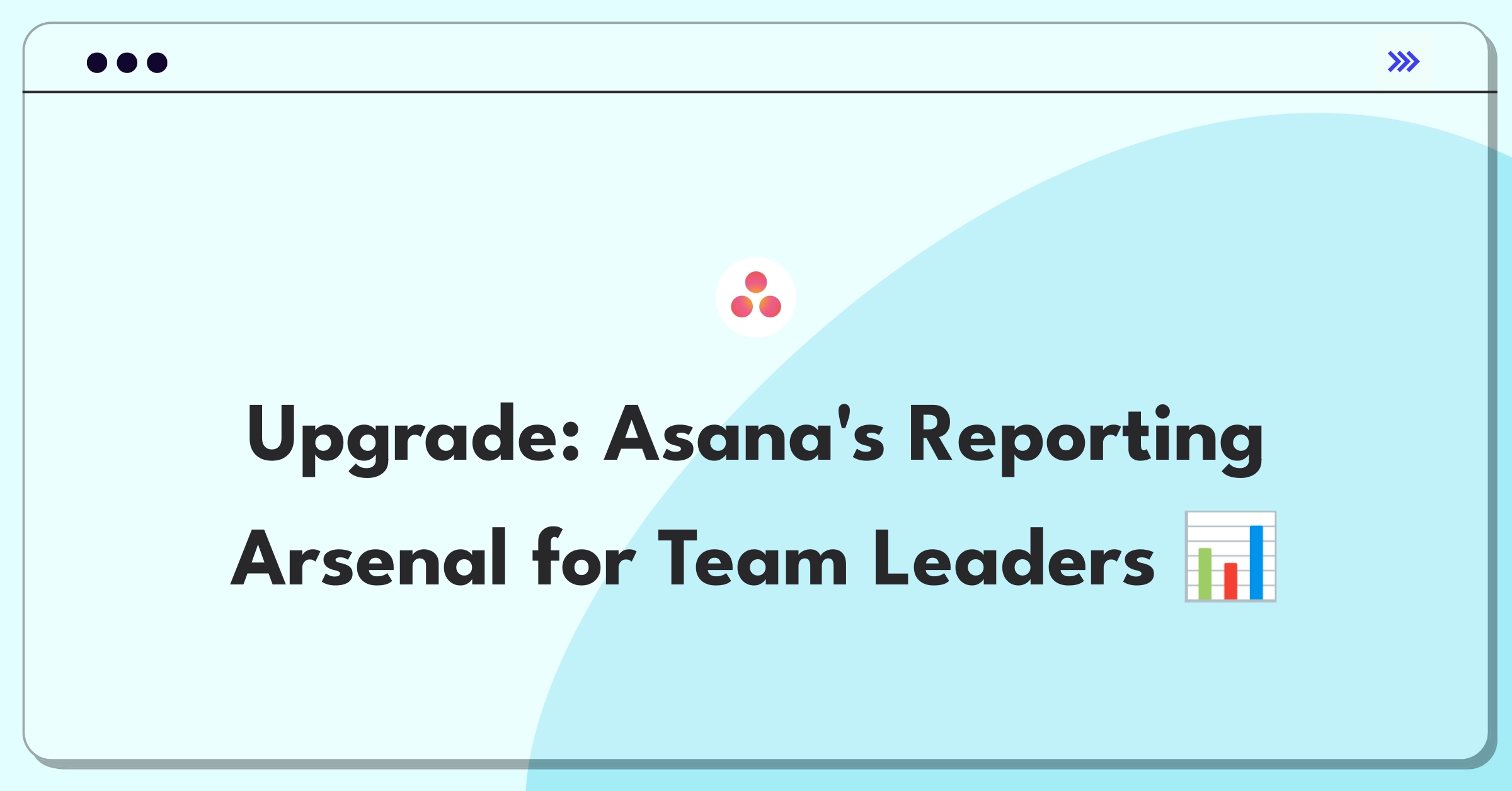 Product Management Strategy Question: Improving Asana's reporting tools for actionable team insights