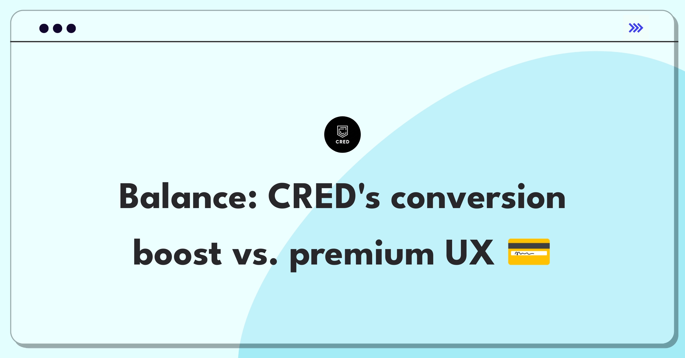 Product Management Trade-off Question: CRED credit card application conversion vs user experience balance