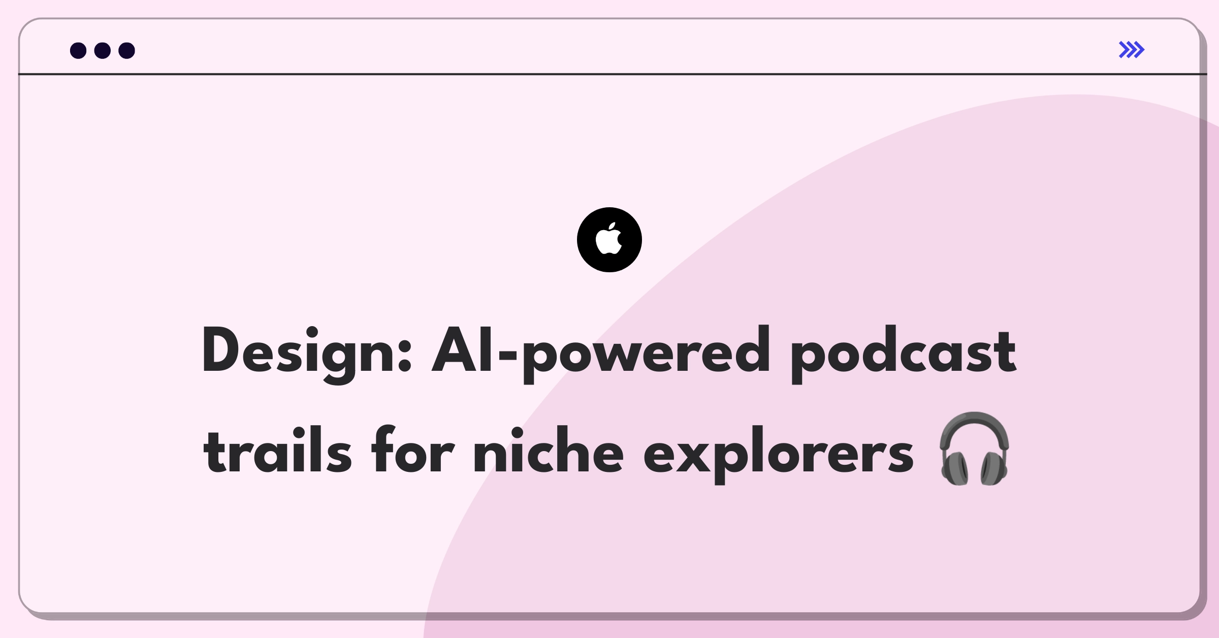 Product Management Design Question: Conceptual diagram of AI-curated podcast discovery system