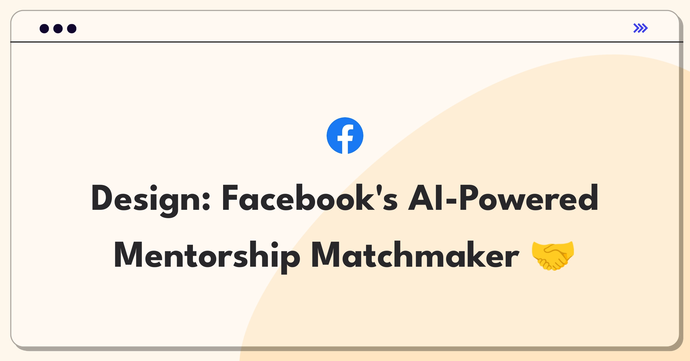 Product Management Design Question: Facebook mentorship platform connecting professionals through AI matching