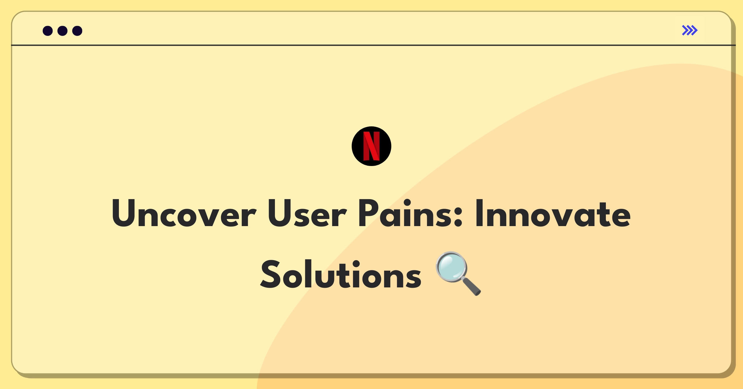 Product Management Strategy Question: Identifying and addressing user pain points for product innovation