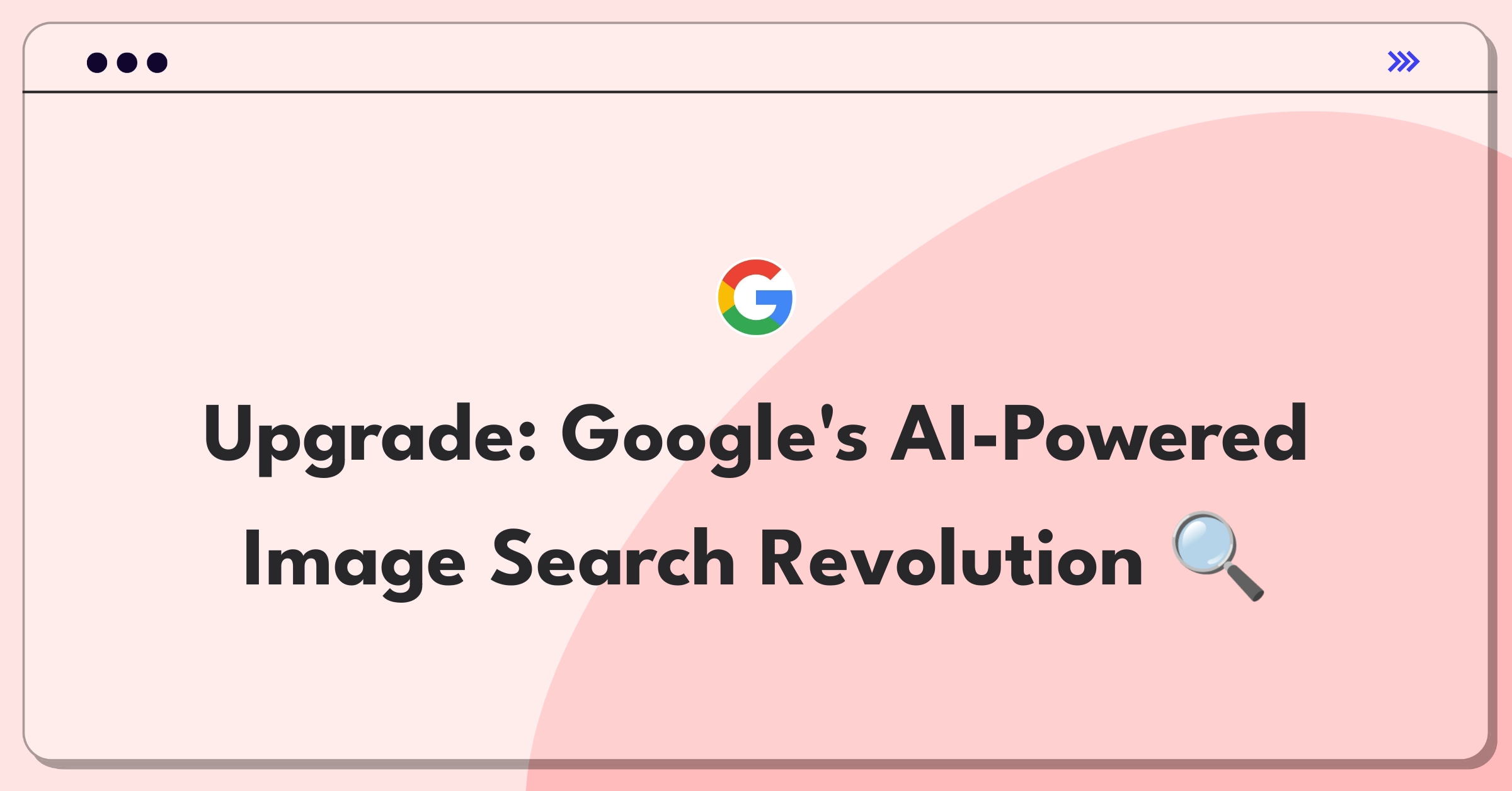 Product Management Technical Question: Improving Google's image search with advanced AI and user experience enhancements