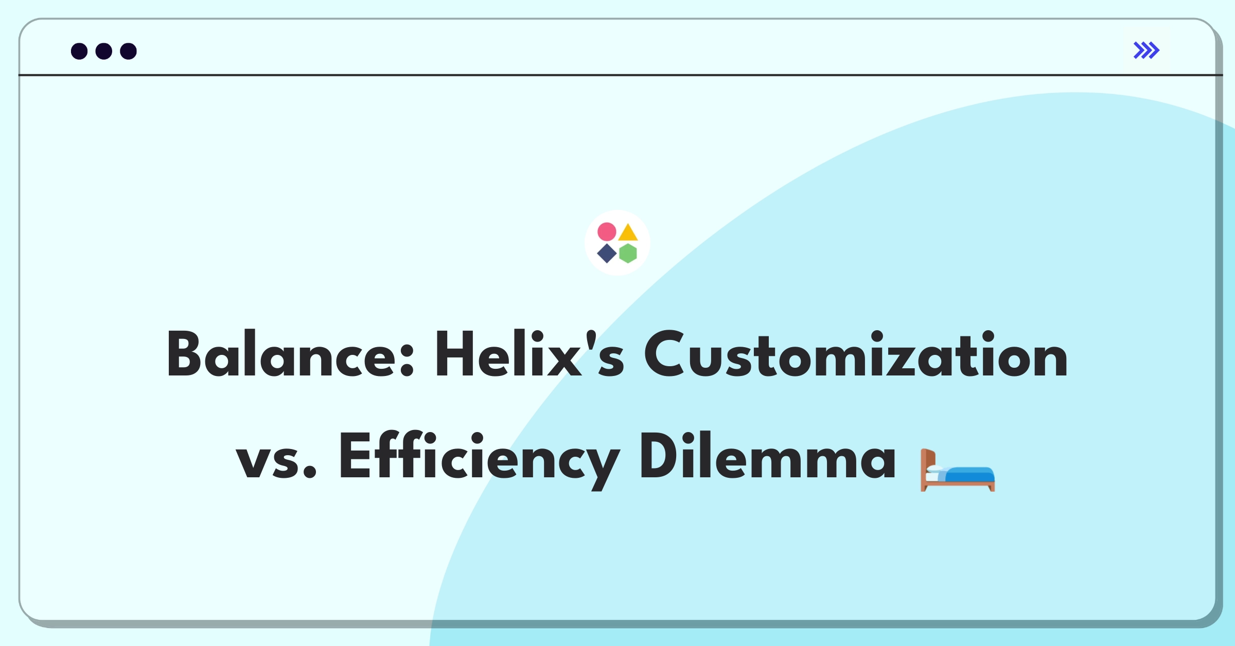 Product Management Trade-Off Question: Helix mattress customization balancing user satisfaction and operational efficiency