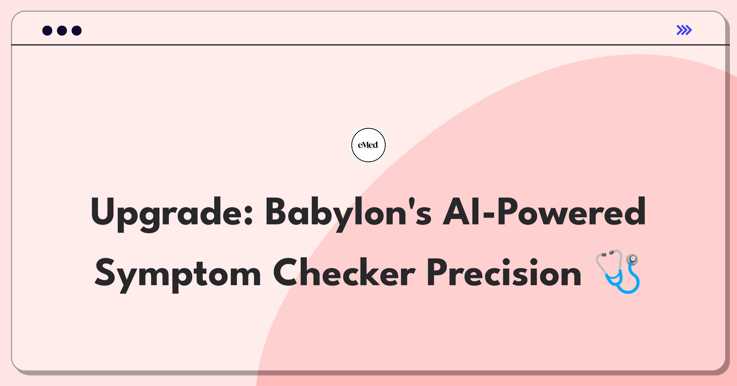 Product Management Improvement Question: Enhancing Babylon Health's symptom checker for accuracy and user experience