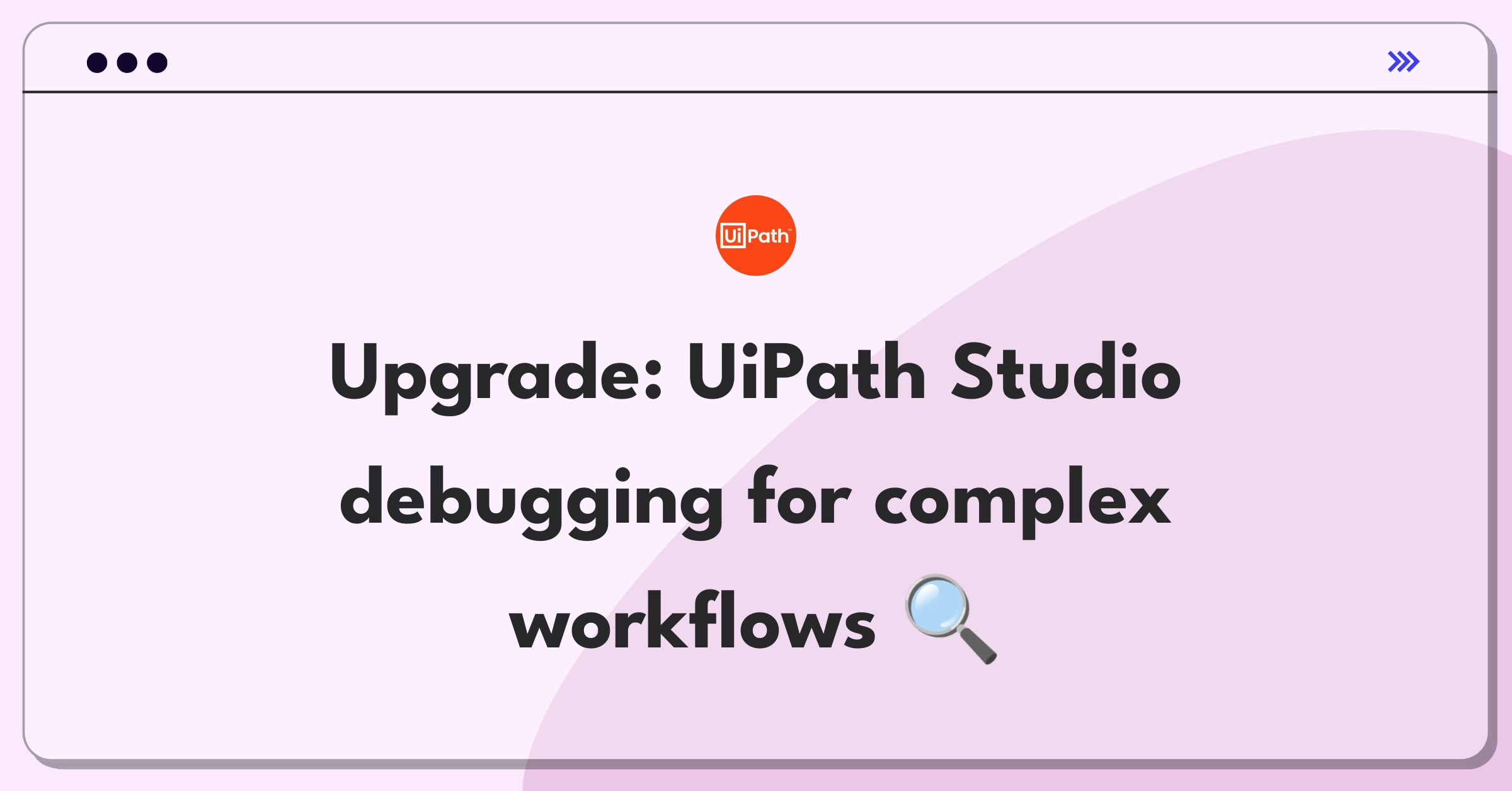 Product Management Improvement Question: Enhancing UiPath Studio's debugging capabilities for complex RPA workflows