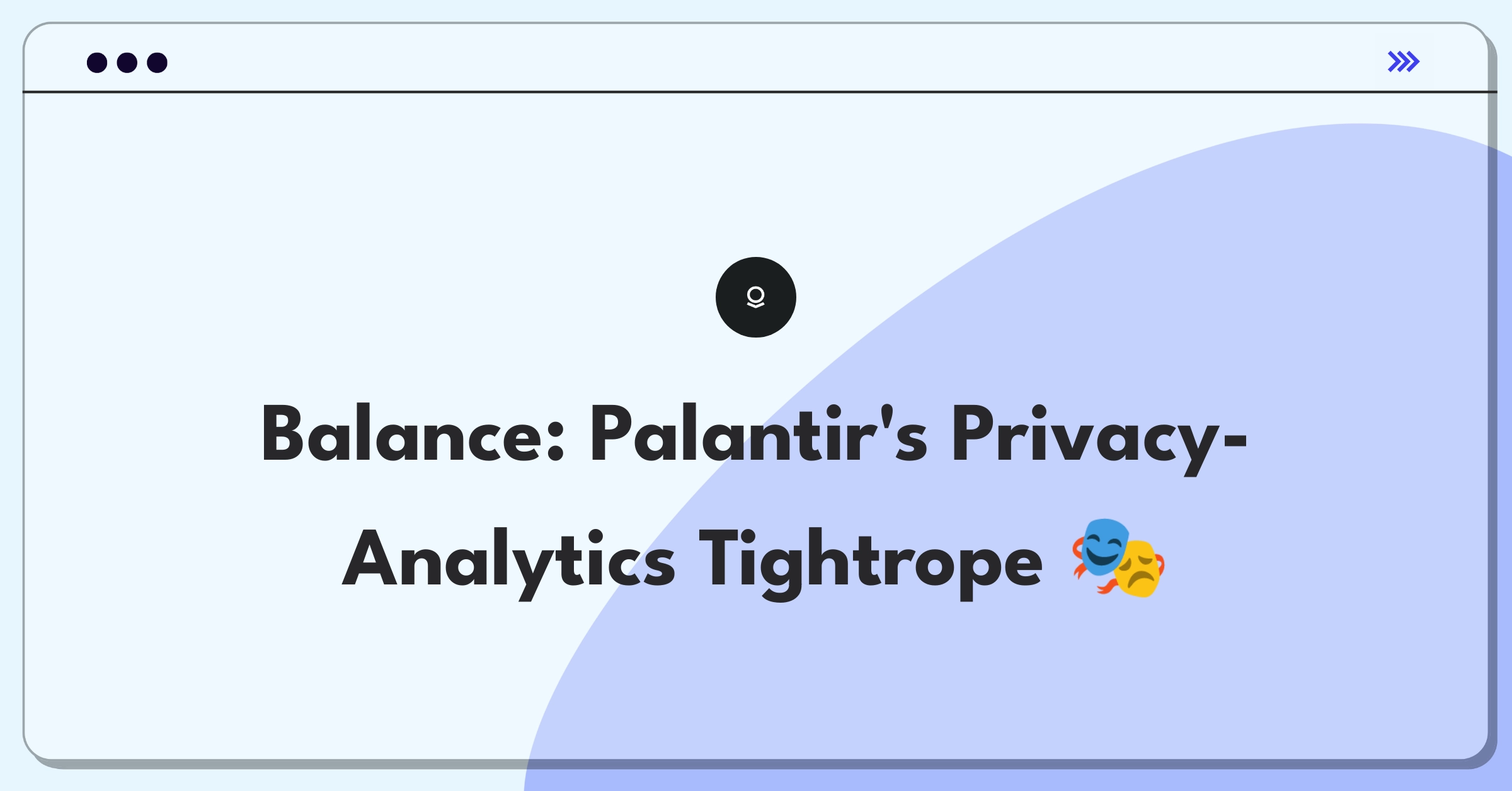 Product Management Trade-off Question: Balancing data privacy and analytics capabilities for Palantir