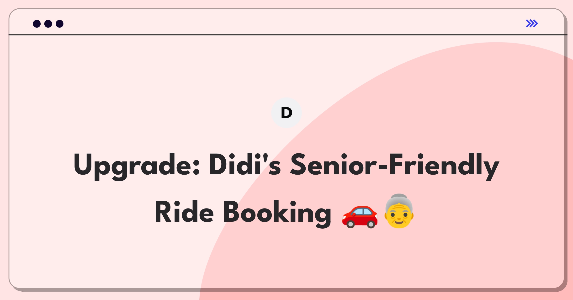 Product Management Improvement Question: Elderly-friendly interface redesign for ride-hailing app