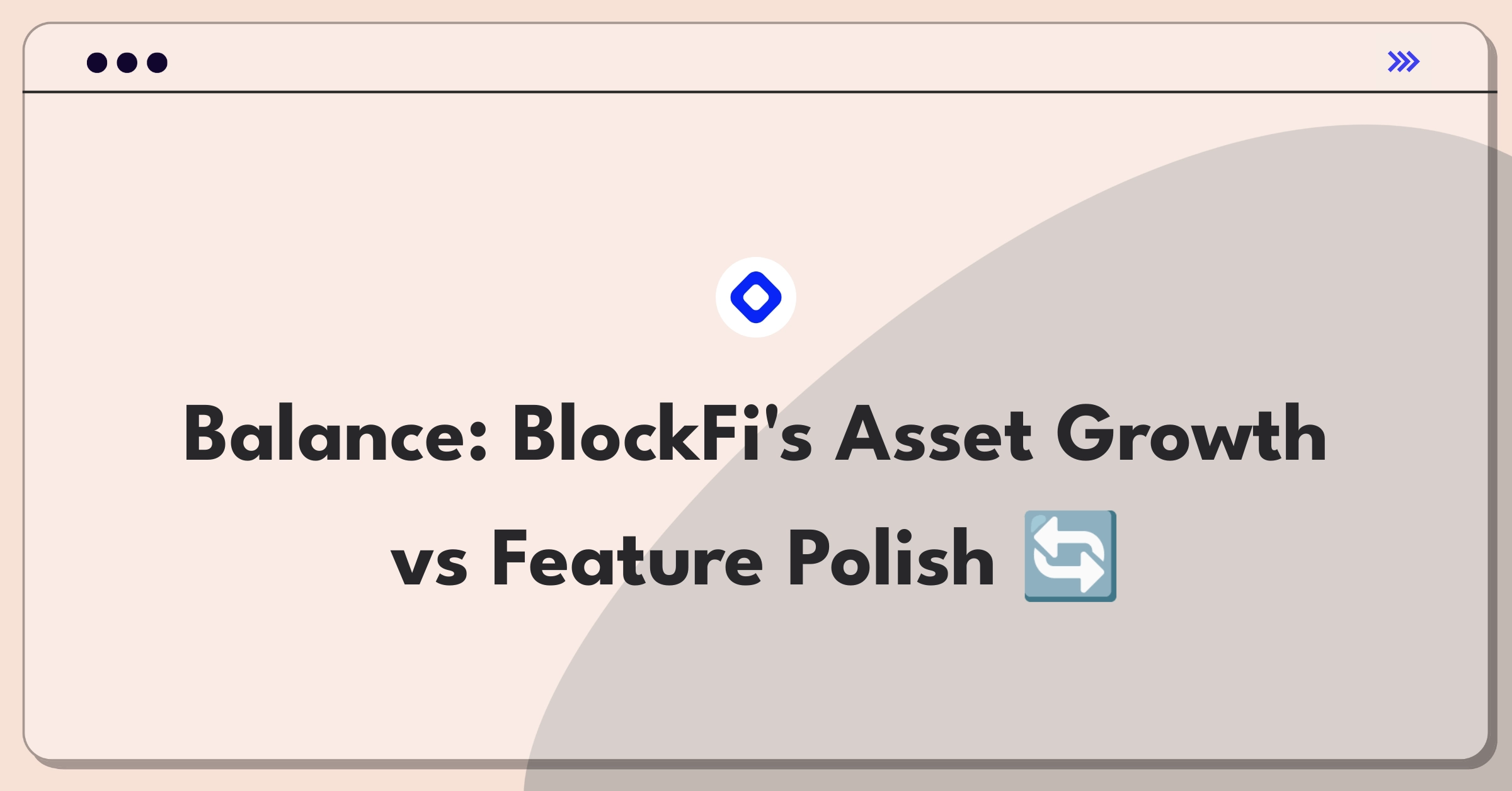 Product Management Tradeoff Question: BlockFi crypto asset expansion versus existing feature improvement prioritization