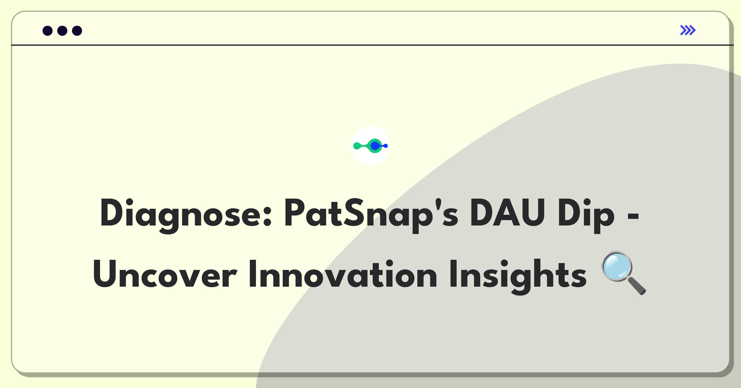 Product Management Root Cause Analysis Question: Investigating PatSnap's daily active user decline in innovation intelligence platform