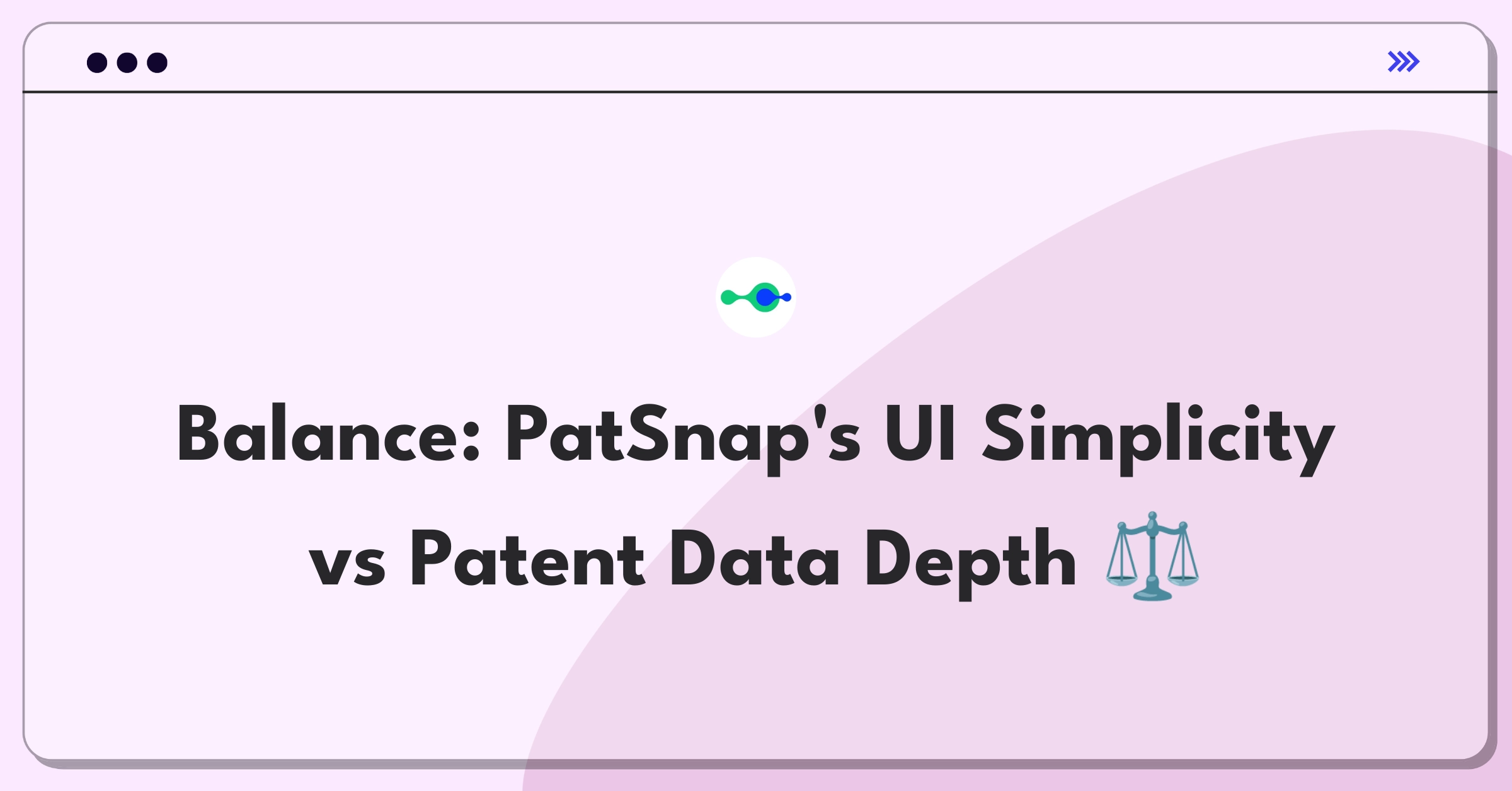 Product Management Trade-Off Question: Balancing user interface simplicity with comprehensive patent data in PatSnap's platform