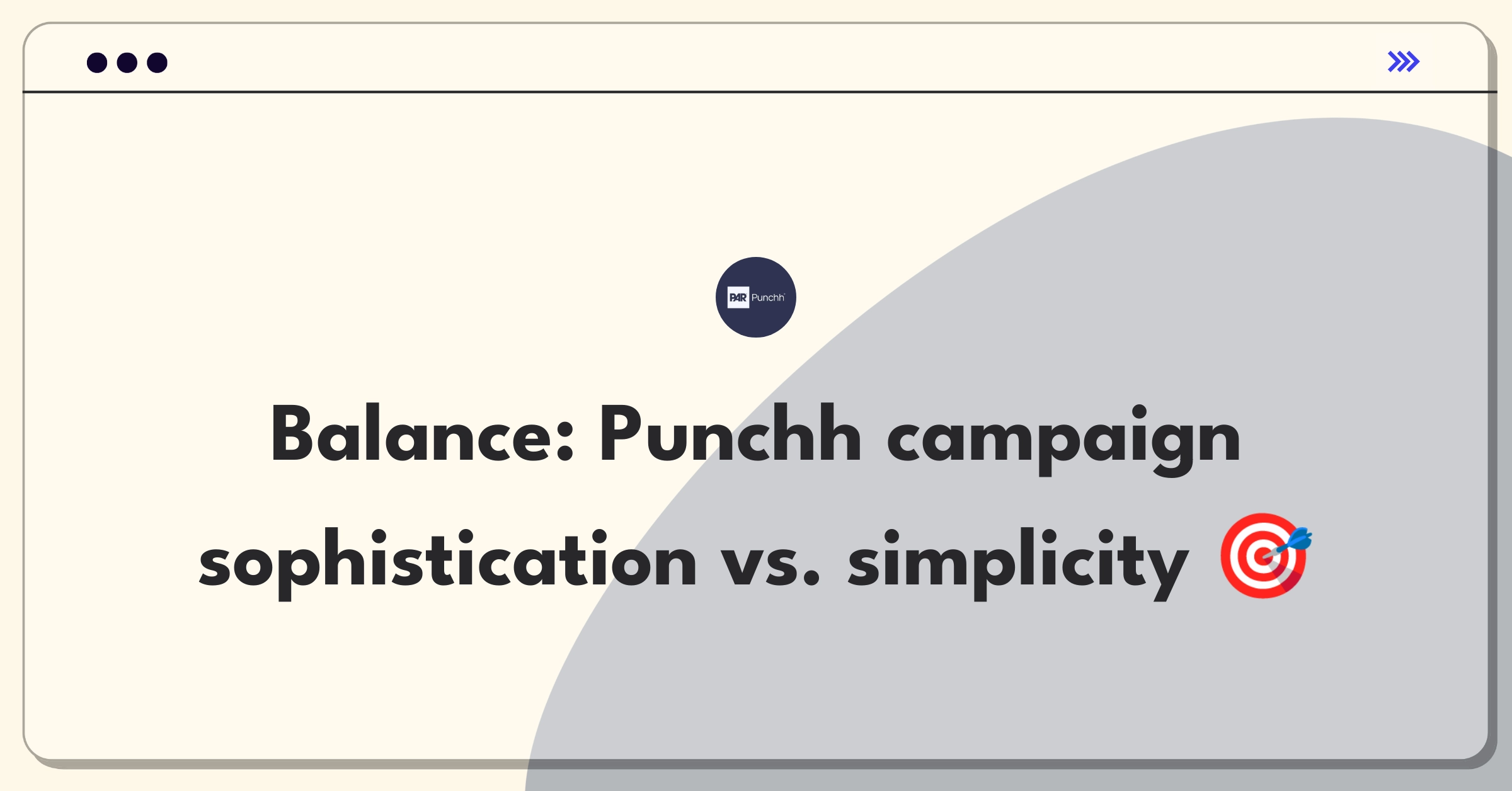 Product Management Strategy Question: Balancing campaign tool complexity with ease of use for Punchh's platform