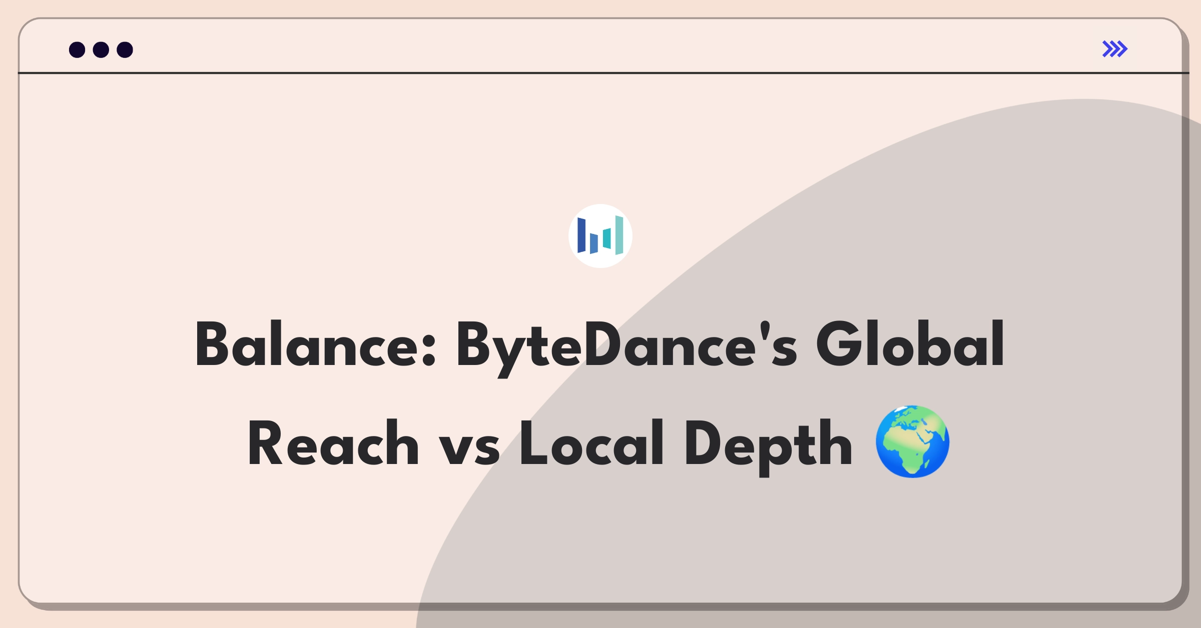 Product Management Trade-off Question: ByteDance expansion strategy balancing global growth and market penetration