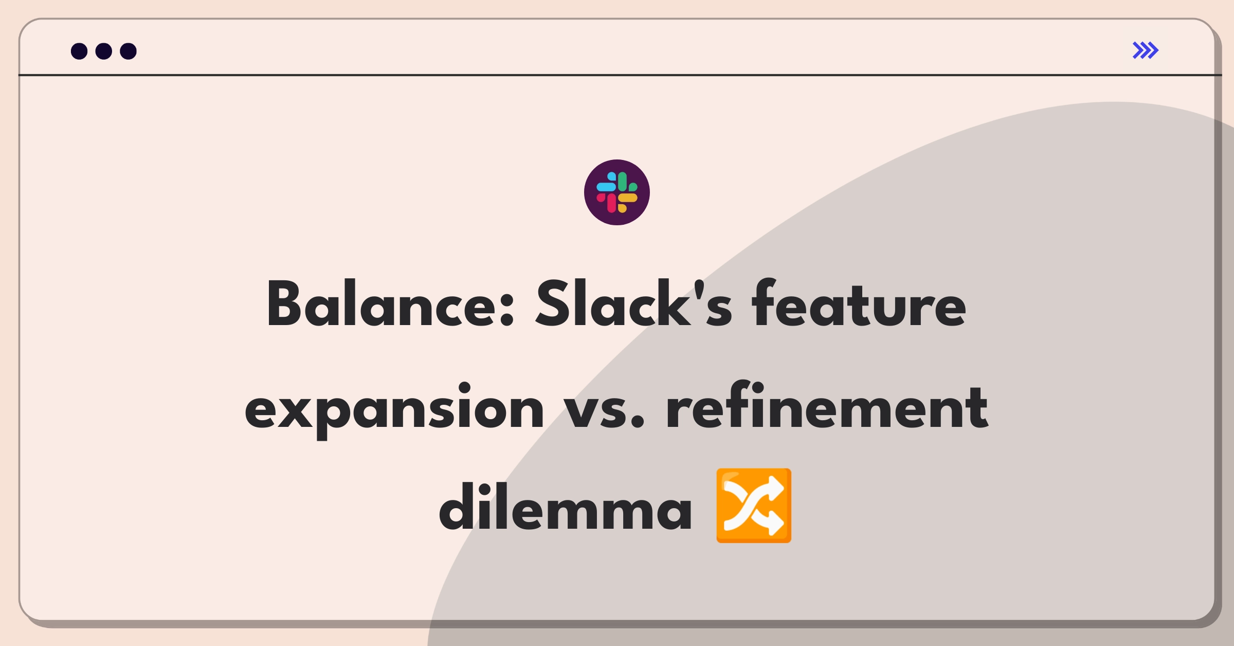 Product Management Trade-off Question: Slack feature prioritization balancing user needs and platform stability