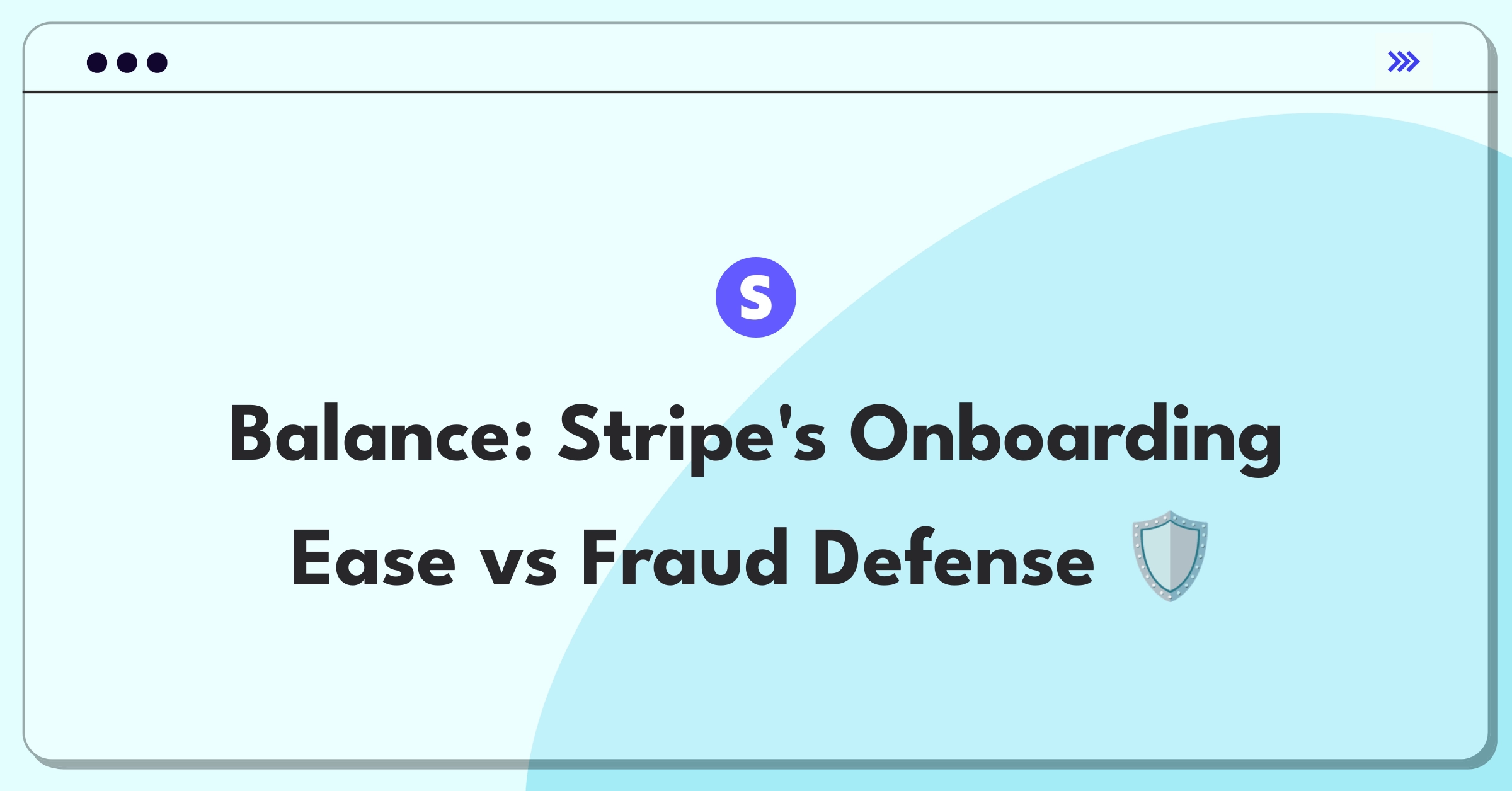 Product Management Trade-off Question: Balancing Stripe's user onboarding simplicity with robust fraud prevention measures