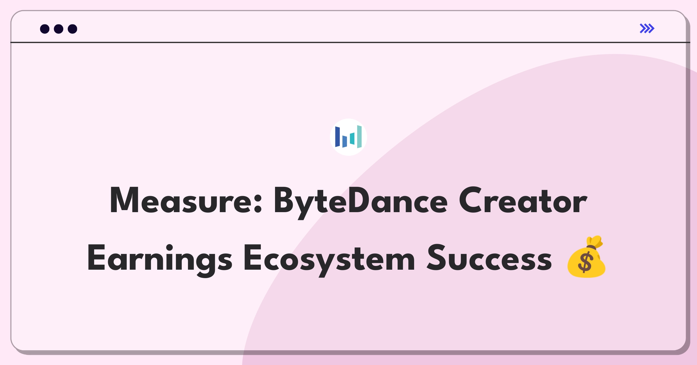 Product Management Metrics Question: ByteDance creator monetization success definition challenge