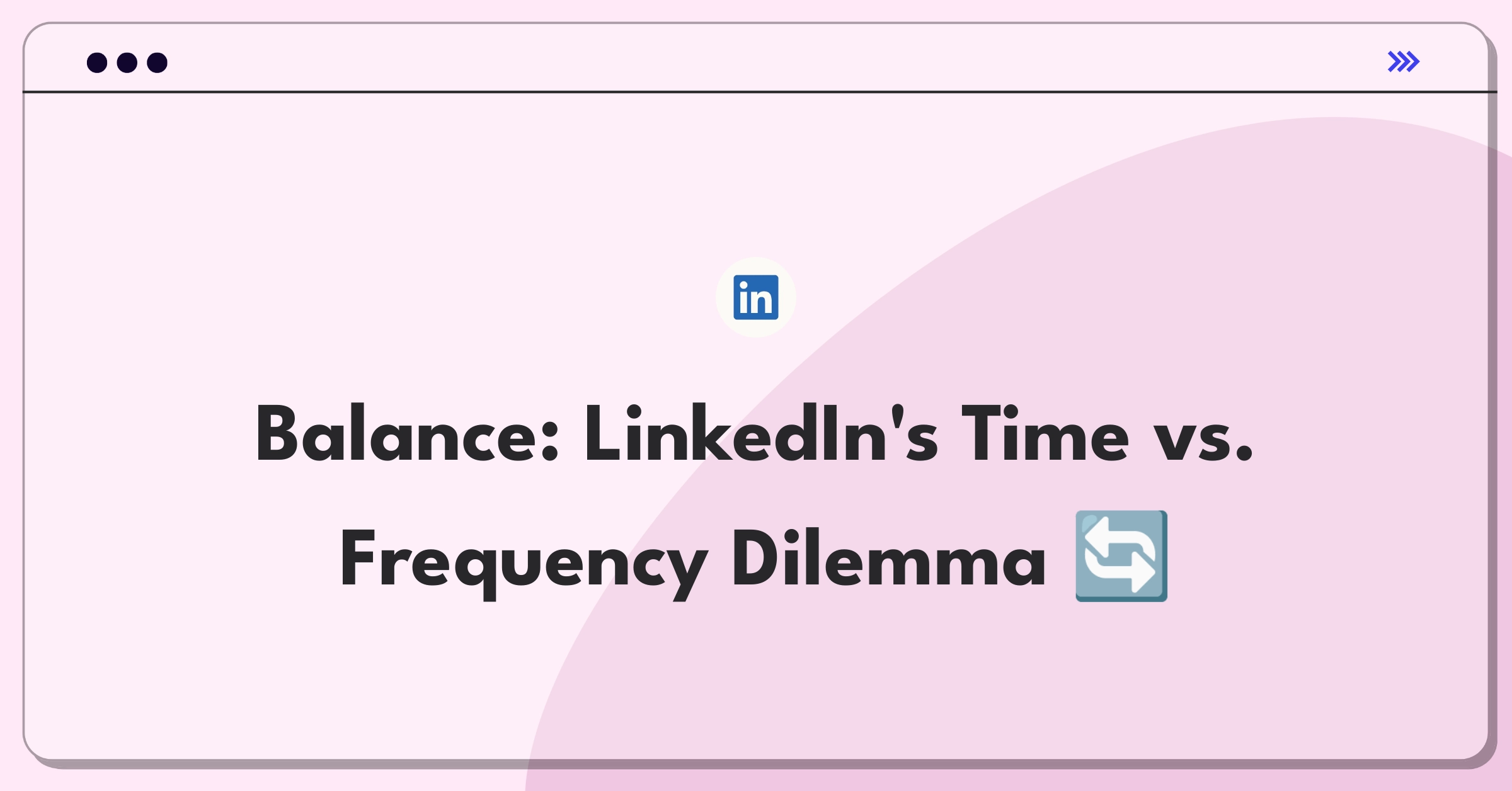 Product Management Trade-off Question: LinkedIn platform engagement optimization strategies illustrated