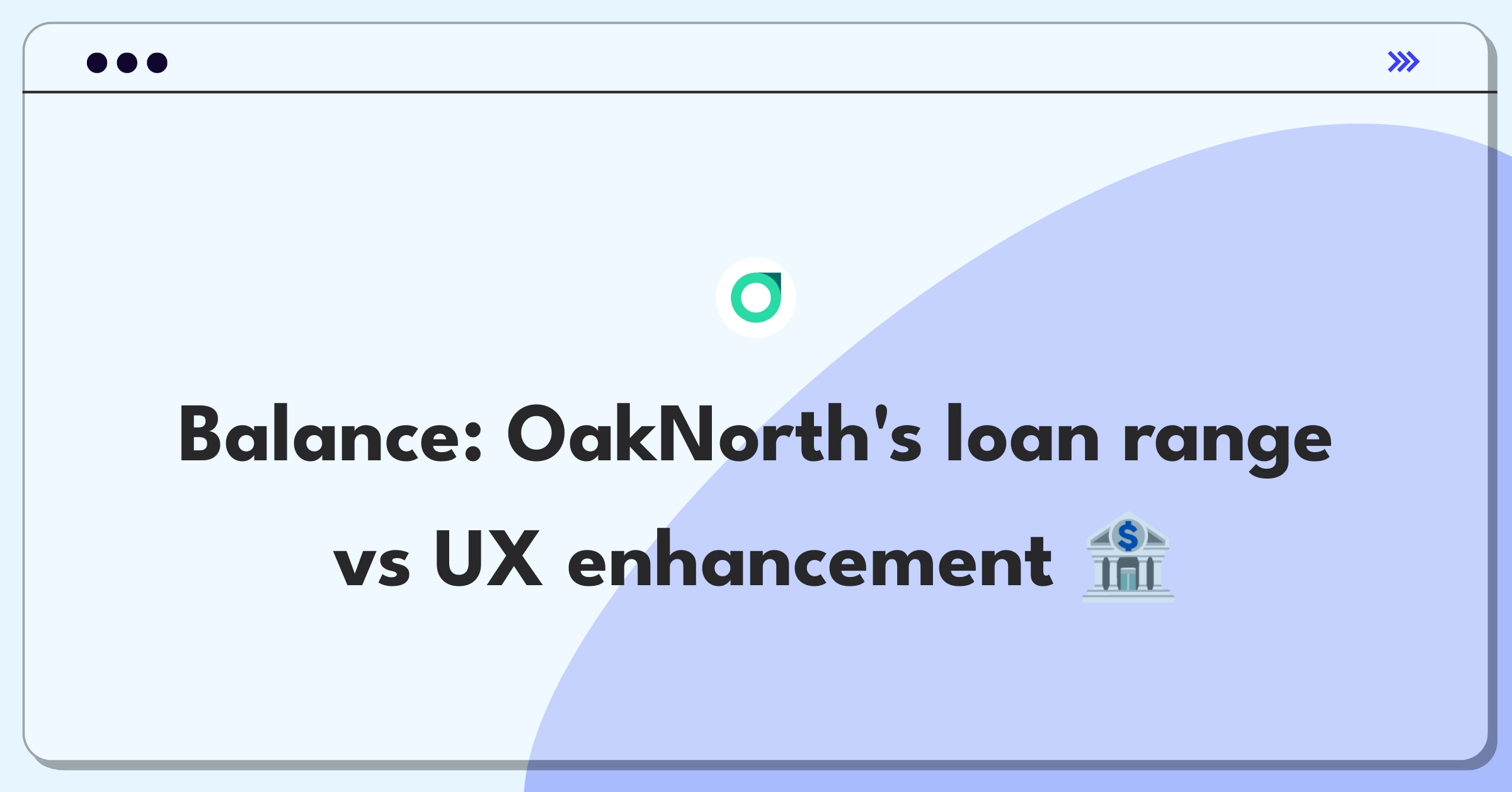 Product Management Trade-off Question: OakNorth's strategic decision between expanding loan products and improving user experience