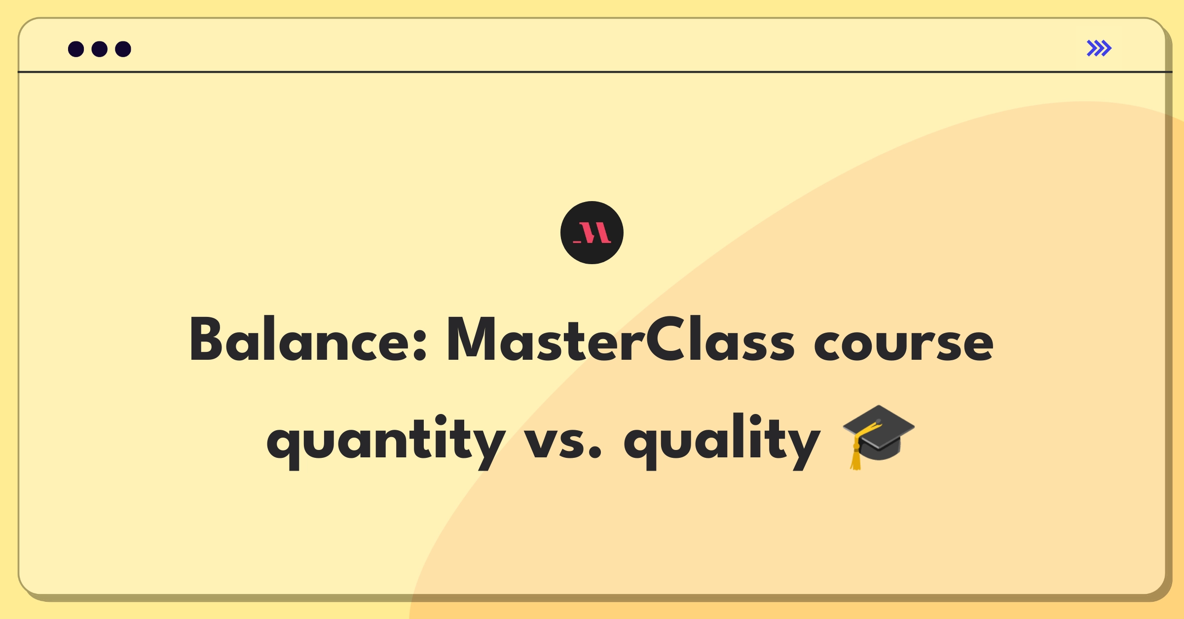 Product Management Trade-off Question: MasterClass course strategy balancing quantity and quality