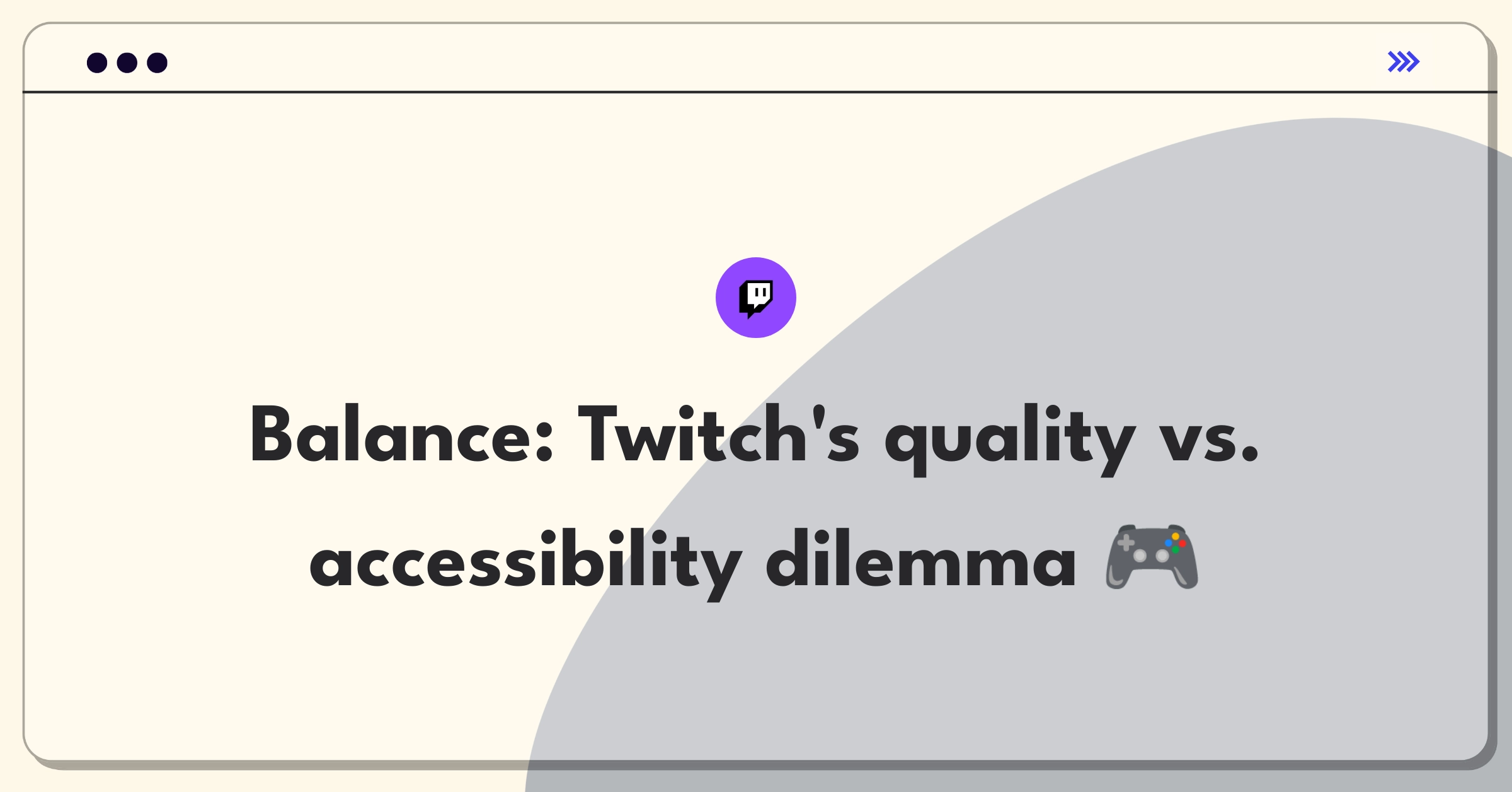 Product Management Strategy Question: Twitch stream quality versus new streamer accessibility tradeoff analysis