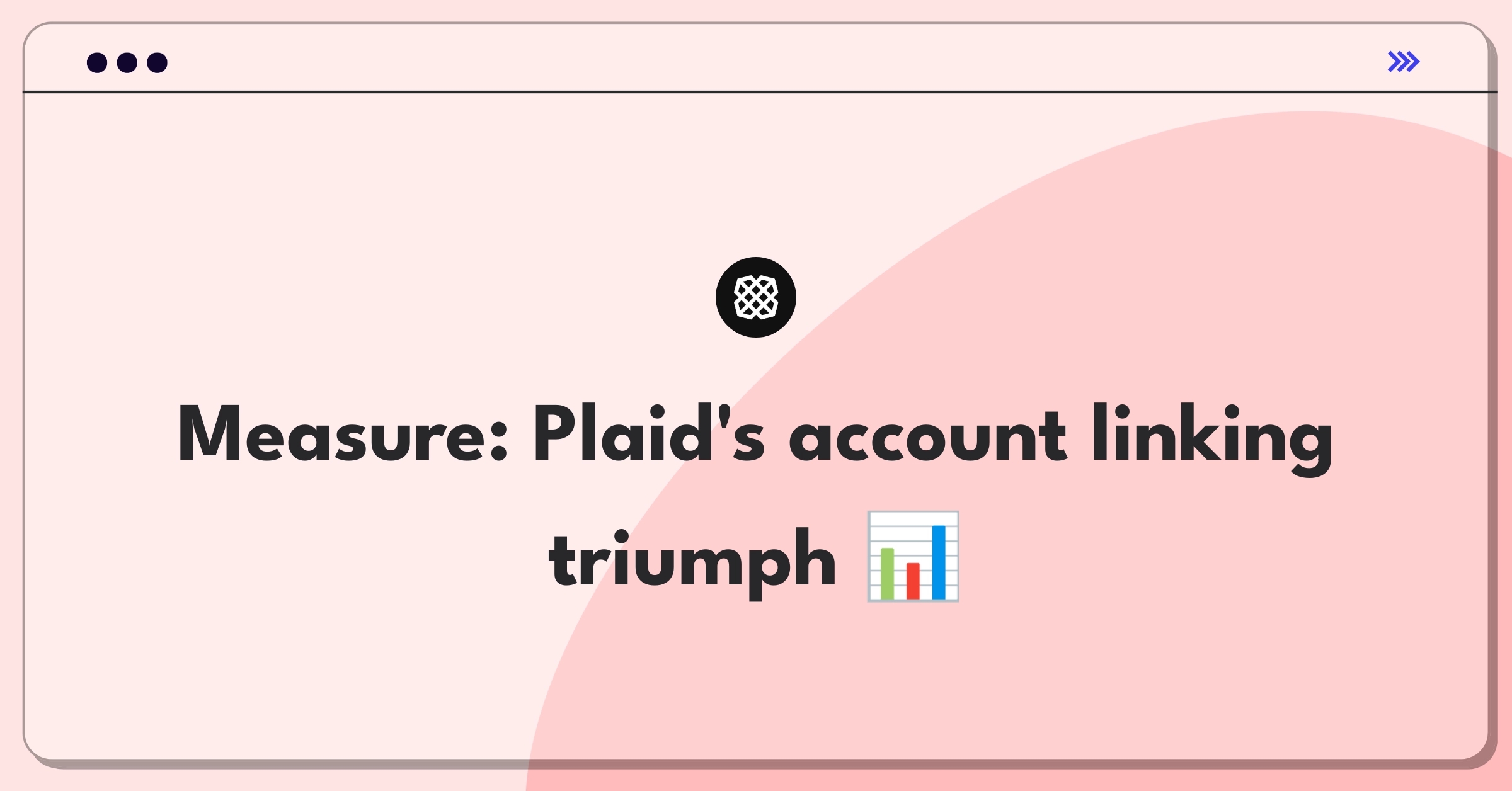 Product Management Metrics Question: Measuring success of Plaid's account linking feature with key performance indicators