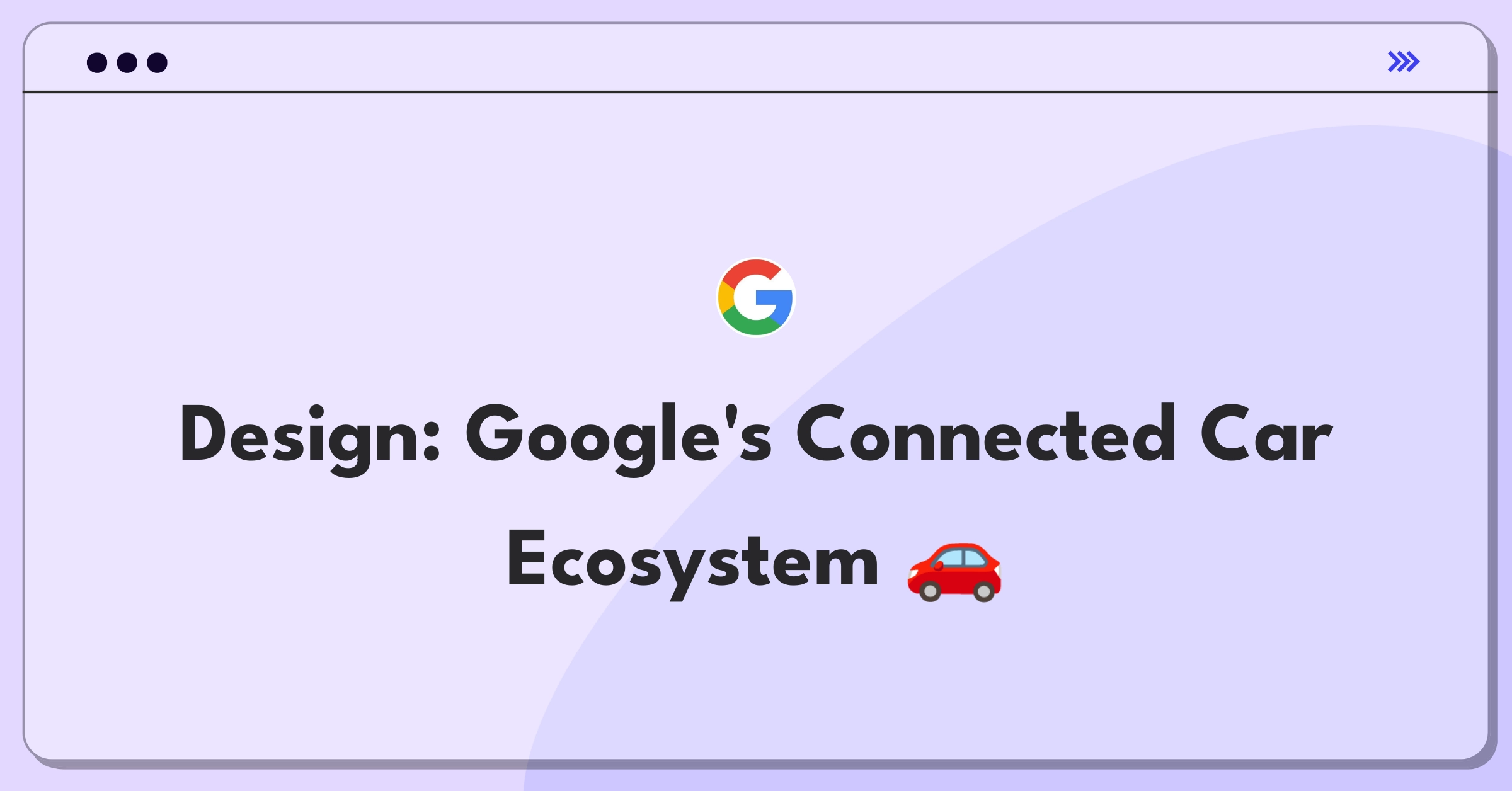 Product Management Technical Question: Designing a connected car experience for Google