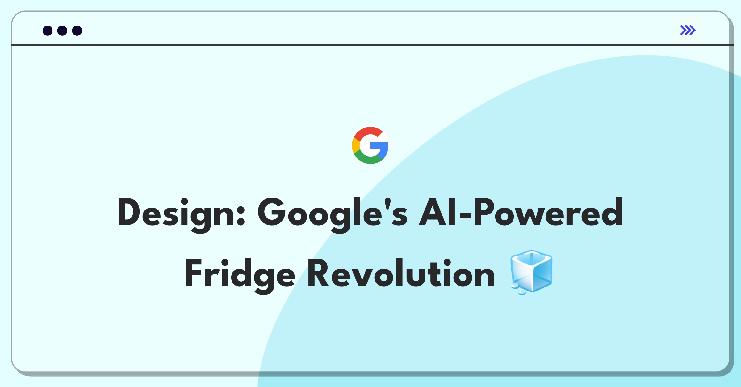 Product Management Design Question: Smart refrigerator with AI capabilities and Google ecosystem integration