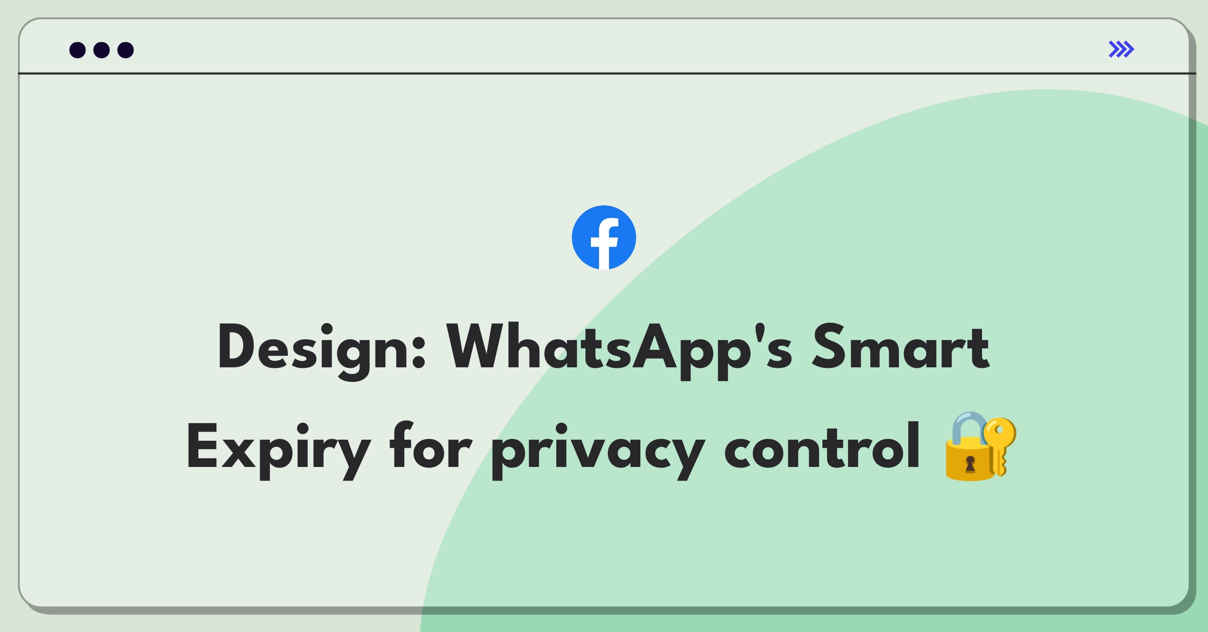 Product Management Design Question: WhatsApp privacy feature enhancement focusing on message retention and user control