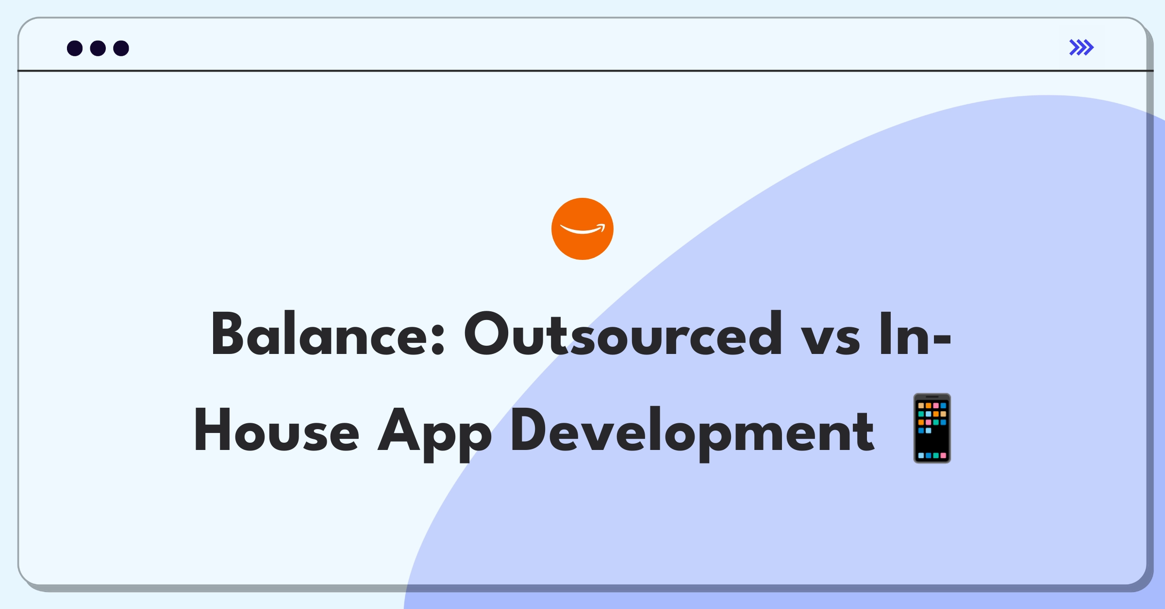 Product Management Strategy Question: Mobile app development outsourcing vs in-house decision matrix