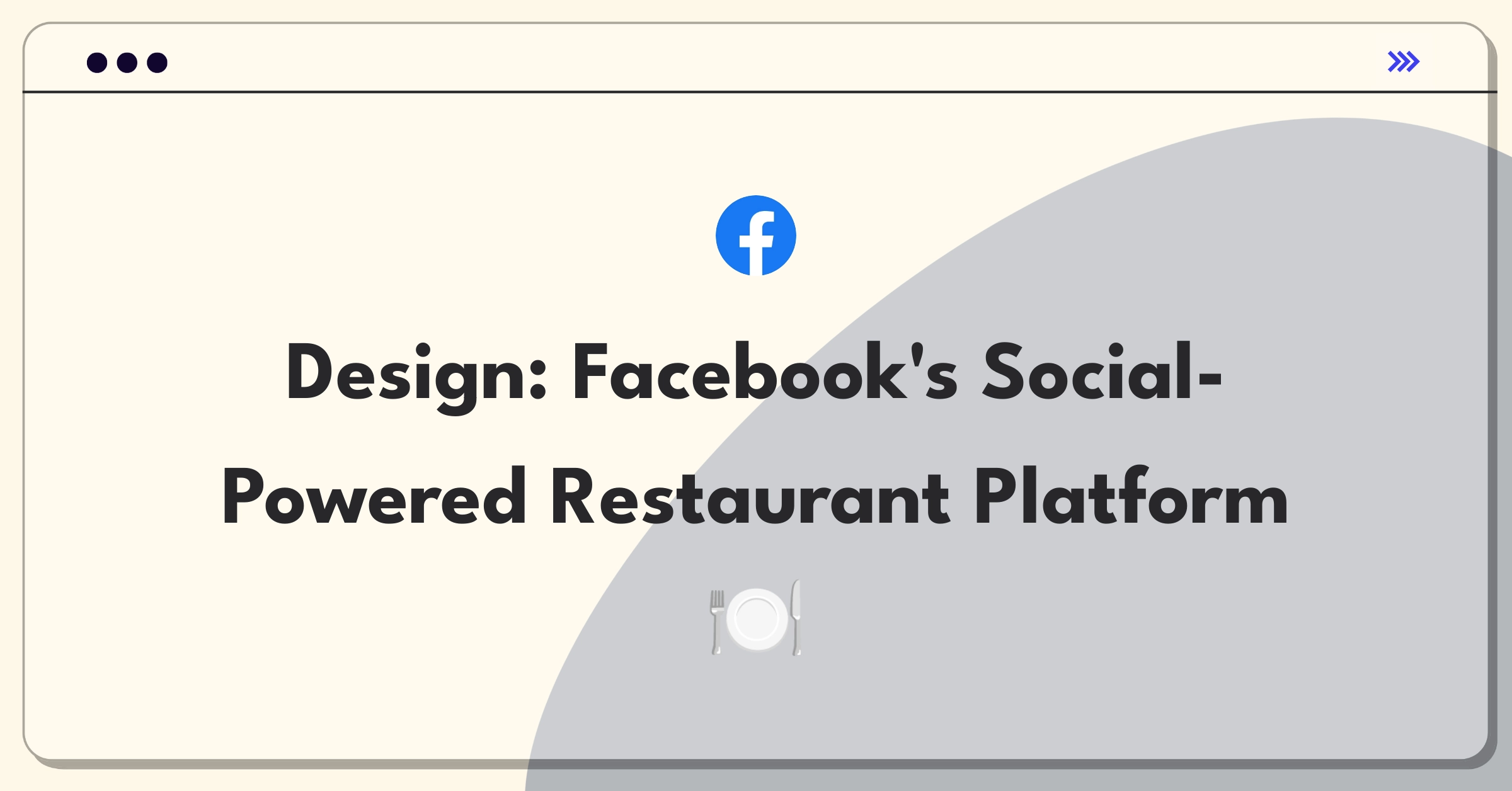 Product Management Design Question: Facebook restaurant review and booking platform leveraging social graph