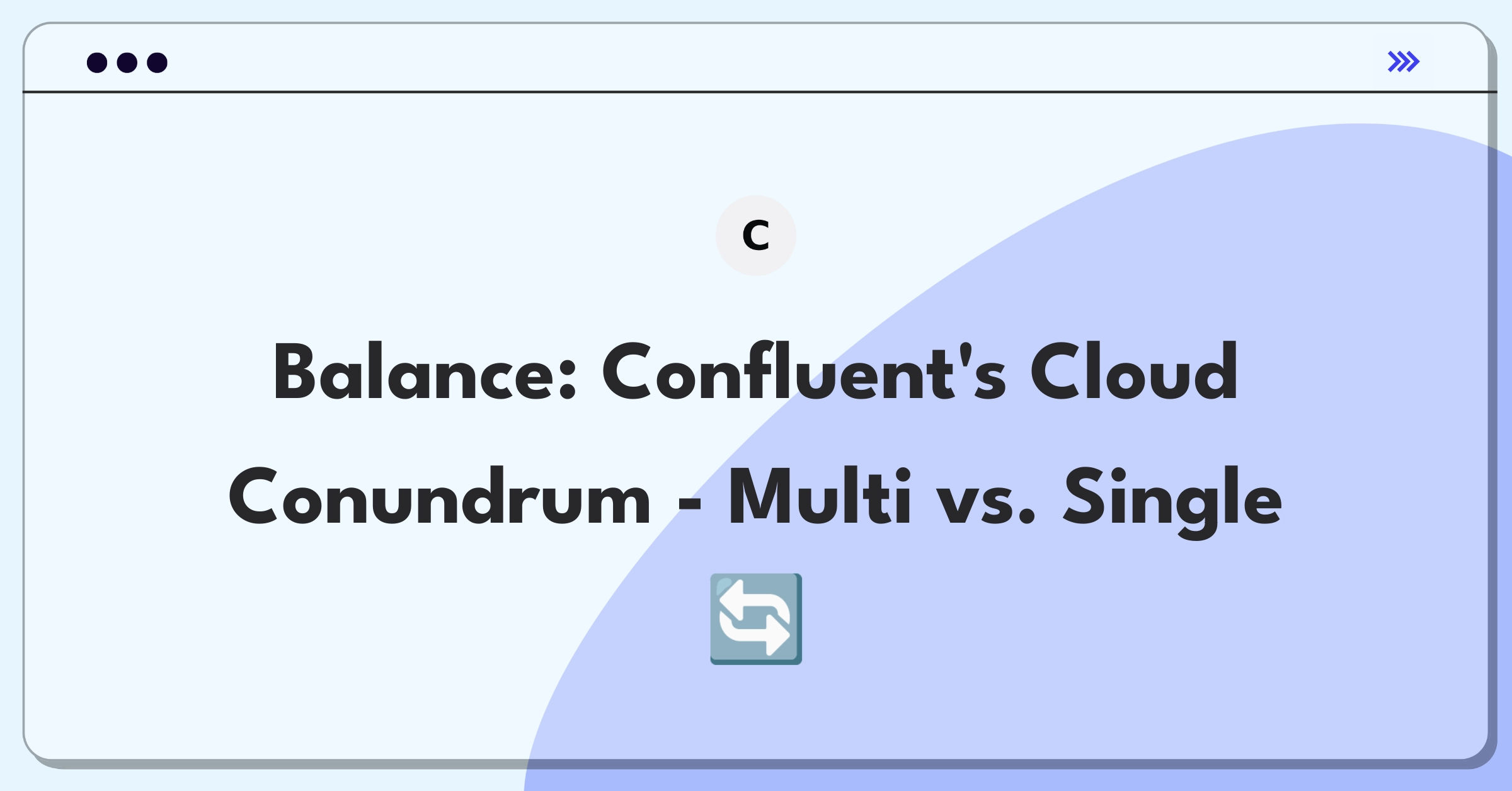 Product Management Trade-off Question: Confluent Cloud multi-cloud expansion versus single-cloud performance enhancement