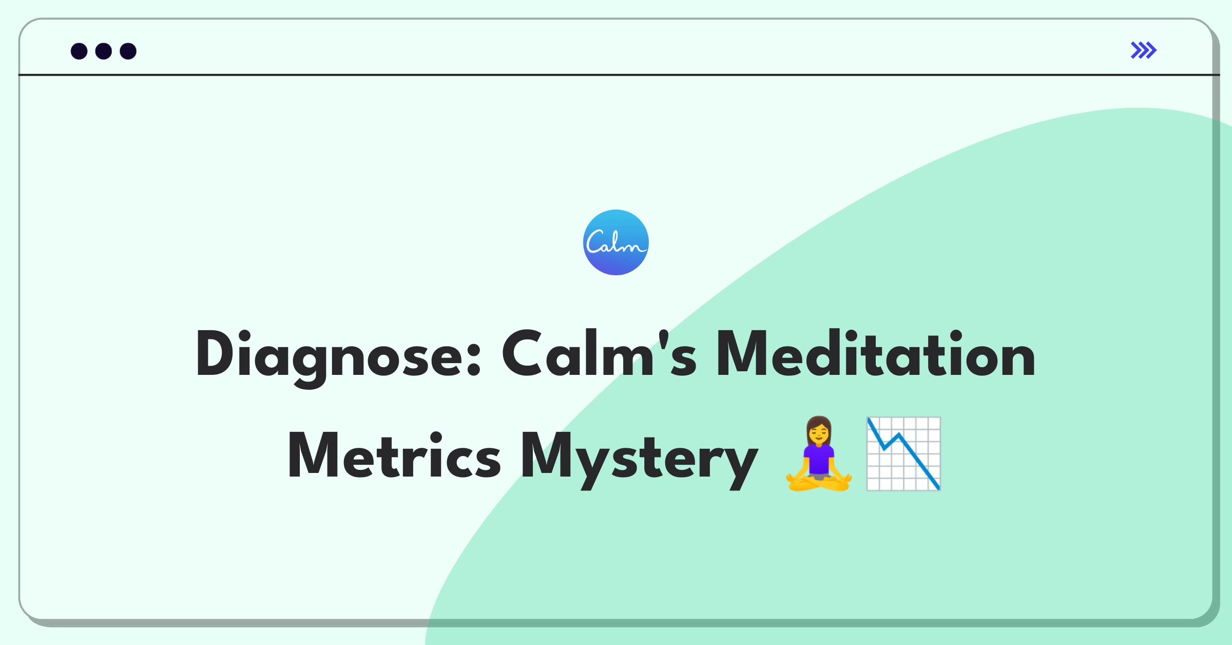 Product Management Root Cause Analysis Question: Investigating decrease in Calm app's meditation session length