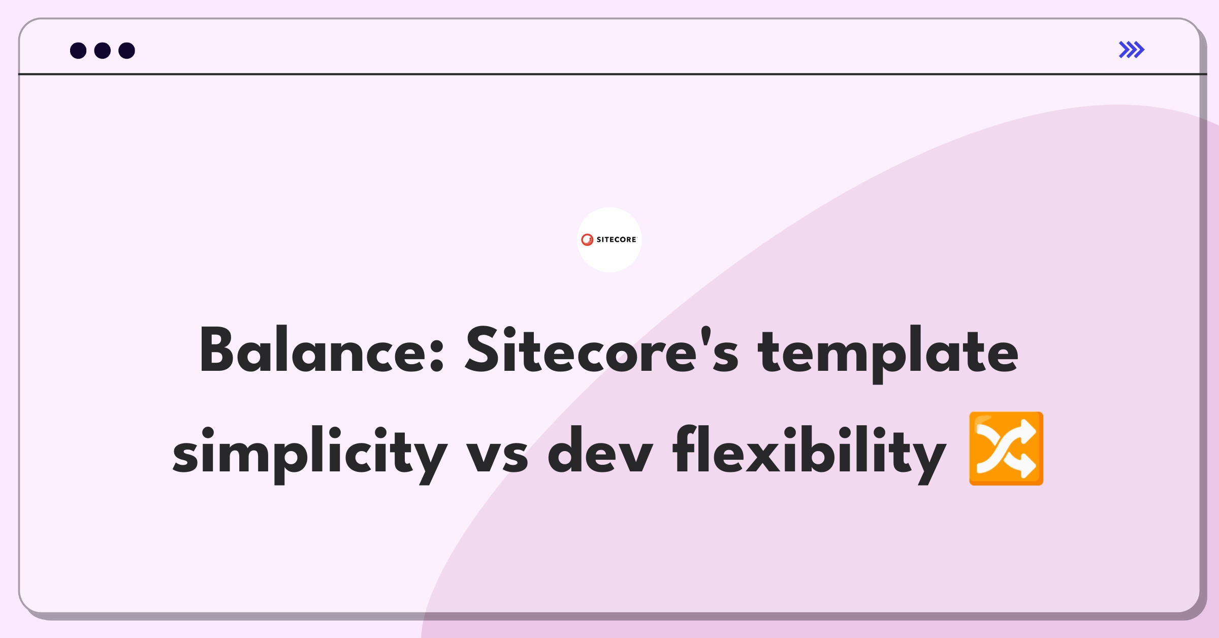 Product Management Trade-off Question: Sitecore CMS balancing pre-built templates and custom development options