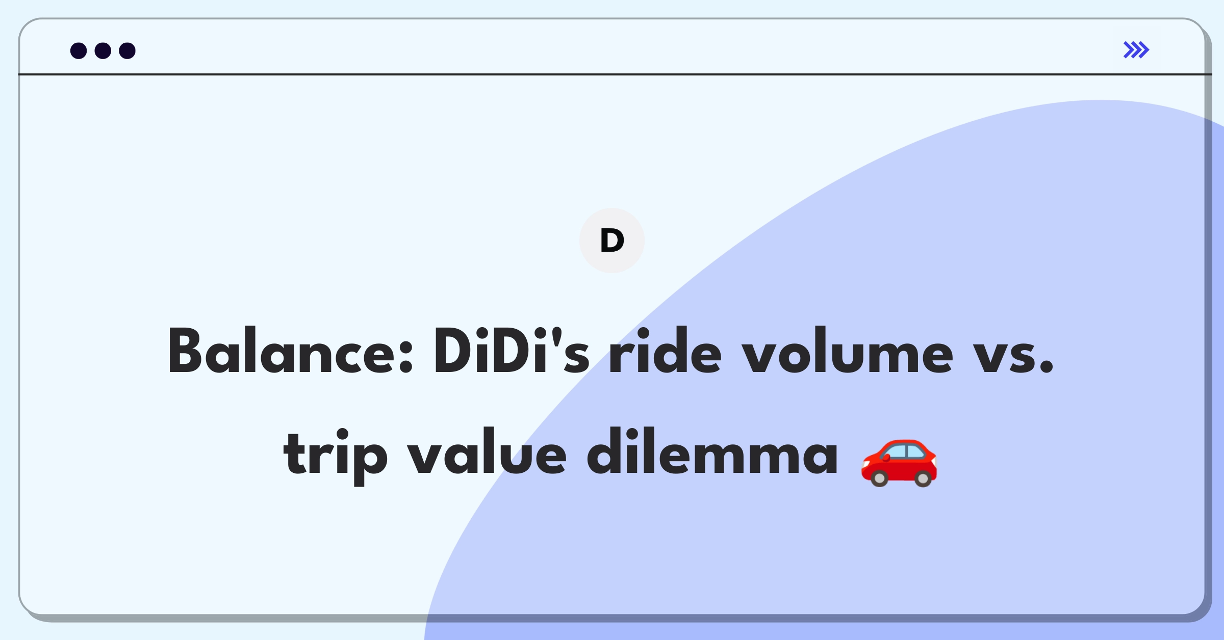 Product Management Trade-off Question: DiDi ride-hailing platform balancing short-term volume with long-term value