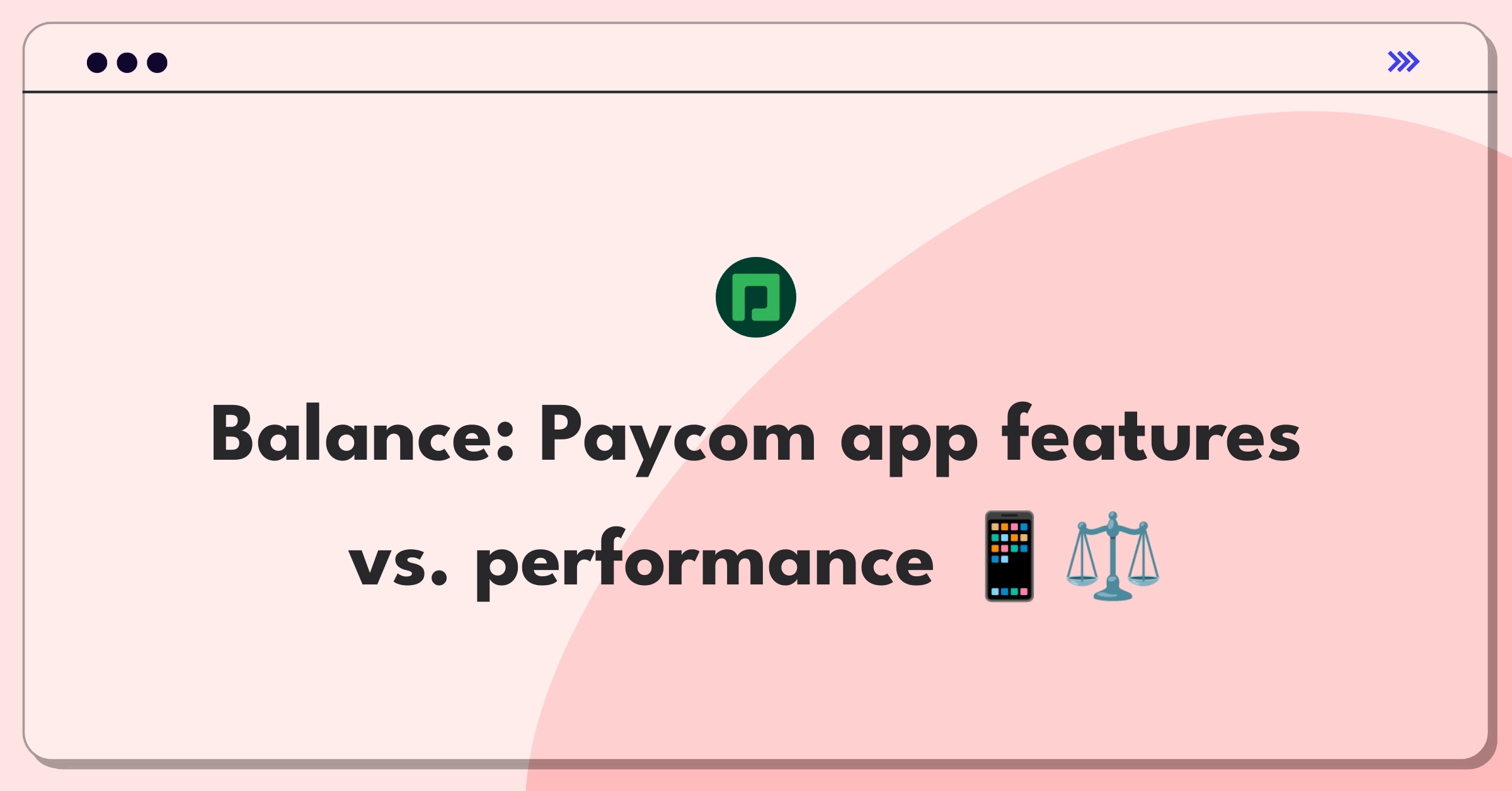 Product Management Trade-Off Question: Balancing new features with app performance and UI simplicity for Paycom's mobile app