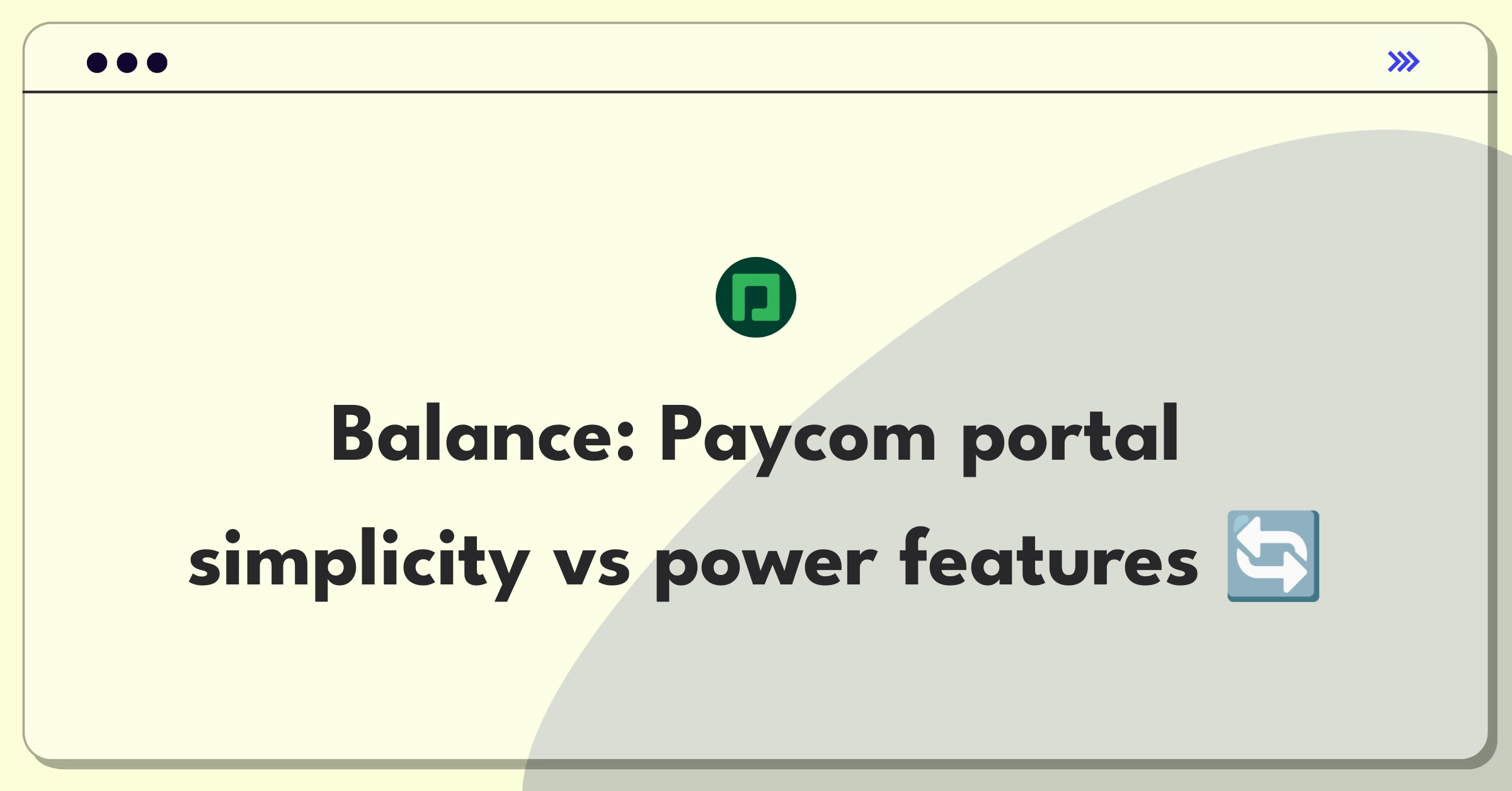 Product Management Trade-Off Question: Balancing simplicity and advanced features in Paycom's employee self-service portal