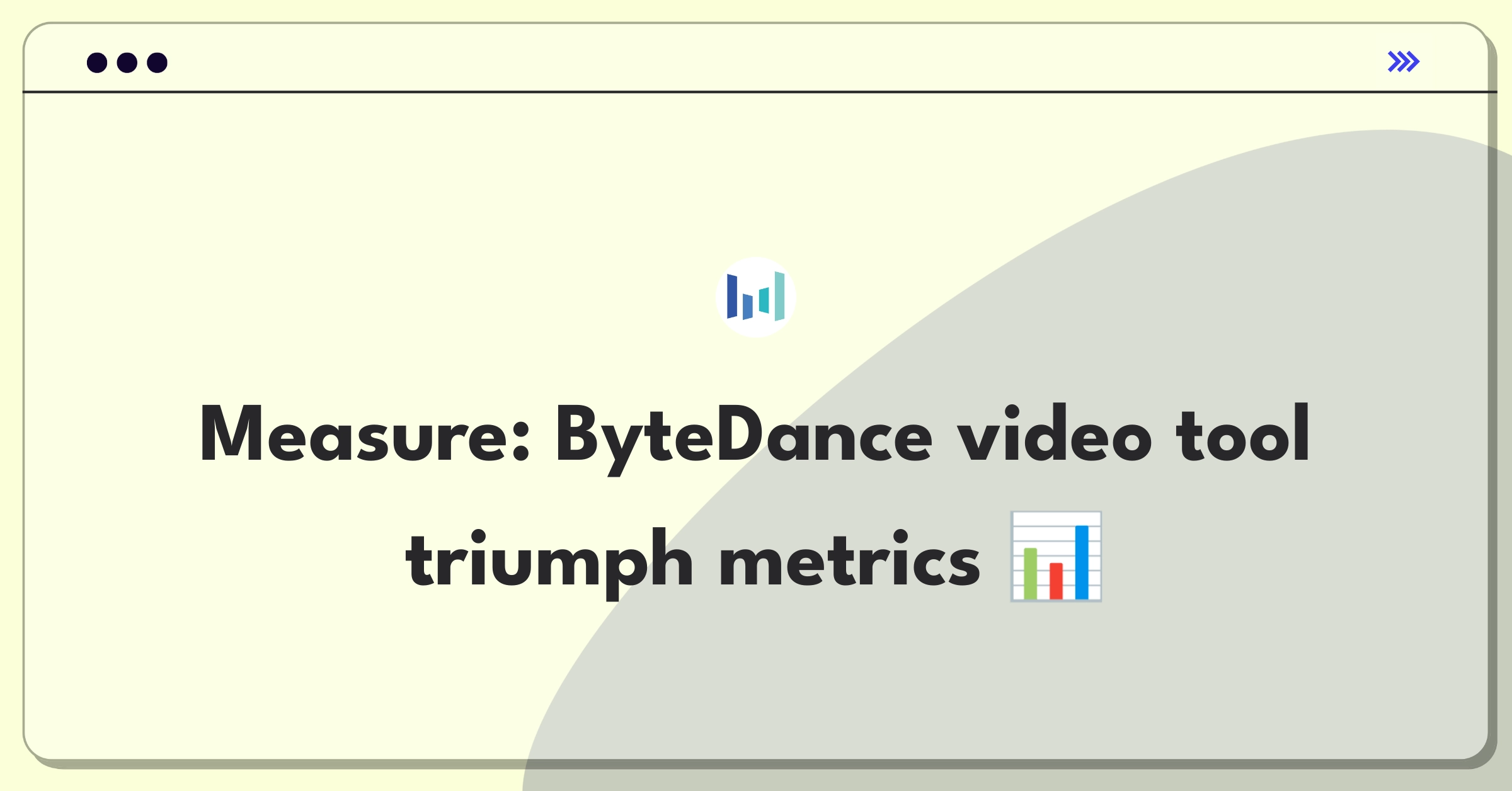 Product Management Metrics Question: ByteDance video creation tools success measurement framework