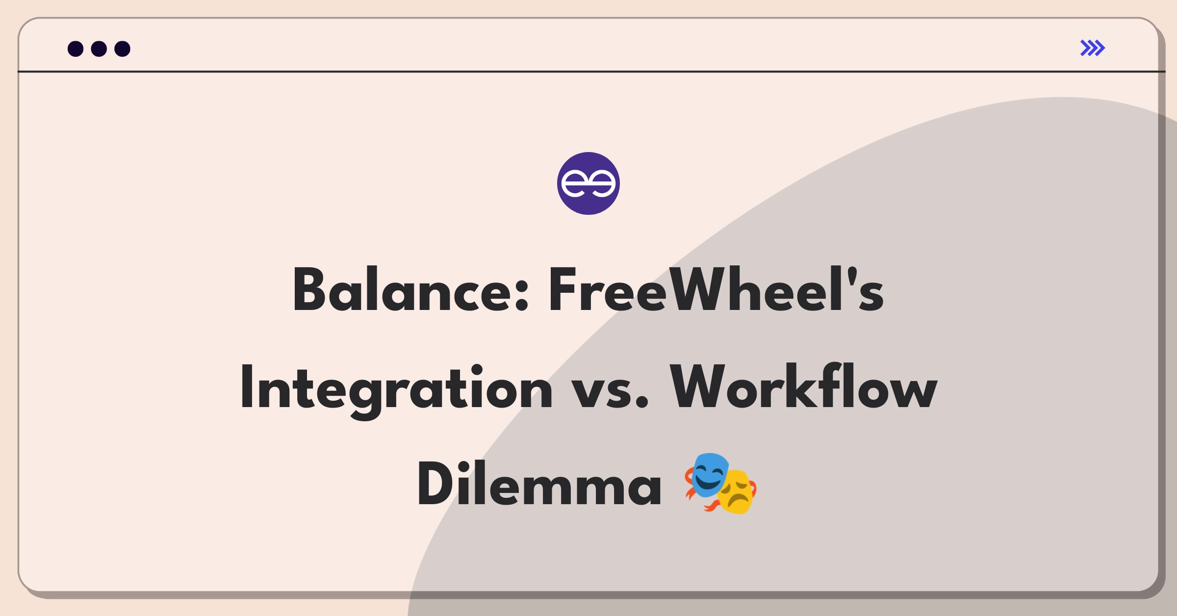 Product Management Trade-Off Question: FreeWheel ad platform integrations versus workflow optimization decision