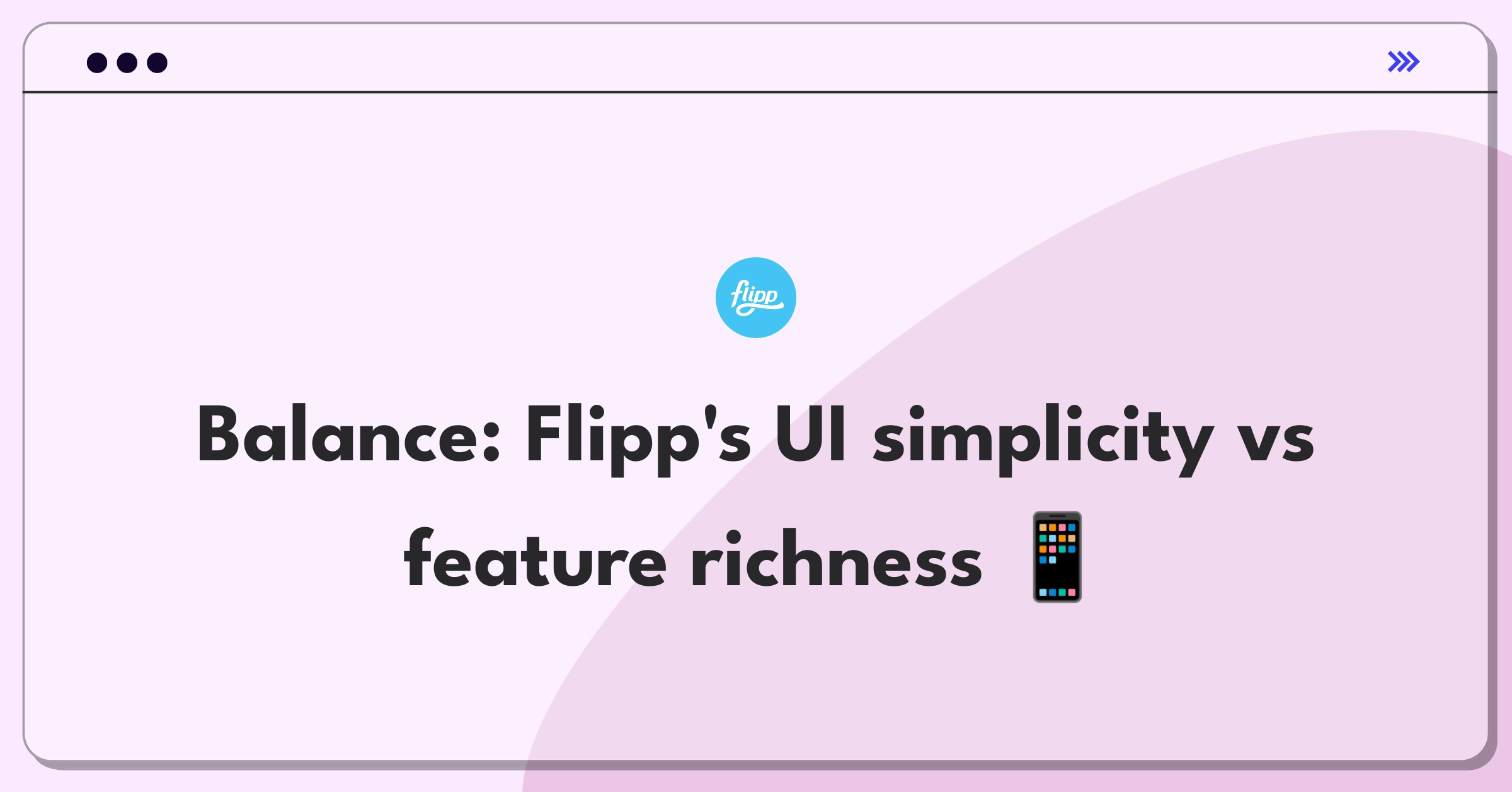 Product Management Trade-Off Question: Flipp mobile app interface simplification versus feature expansion for user engagement