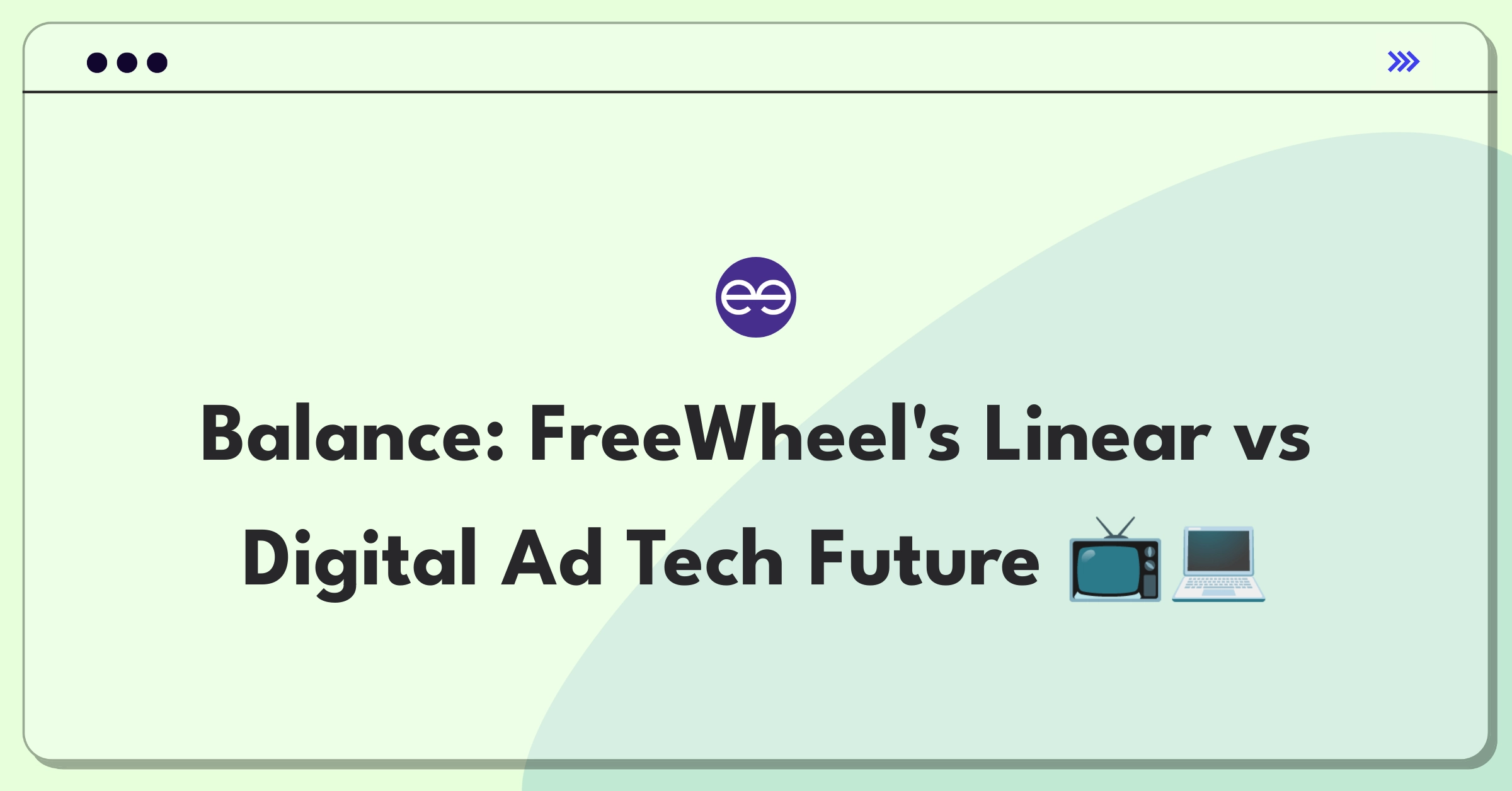 Product Management Trade-Off Question: FreeWheel linear TV and digital video ad serving prioritization decision