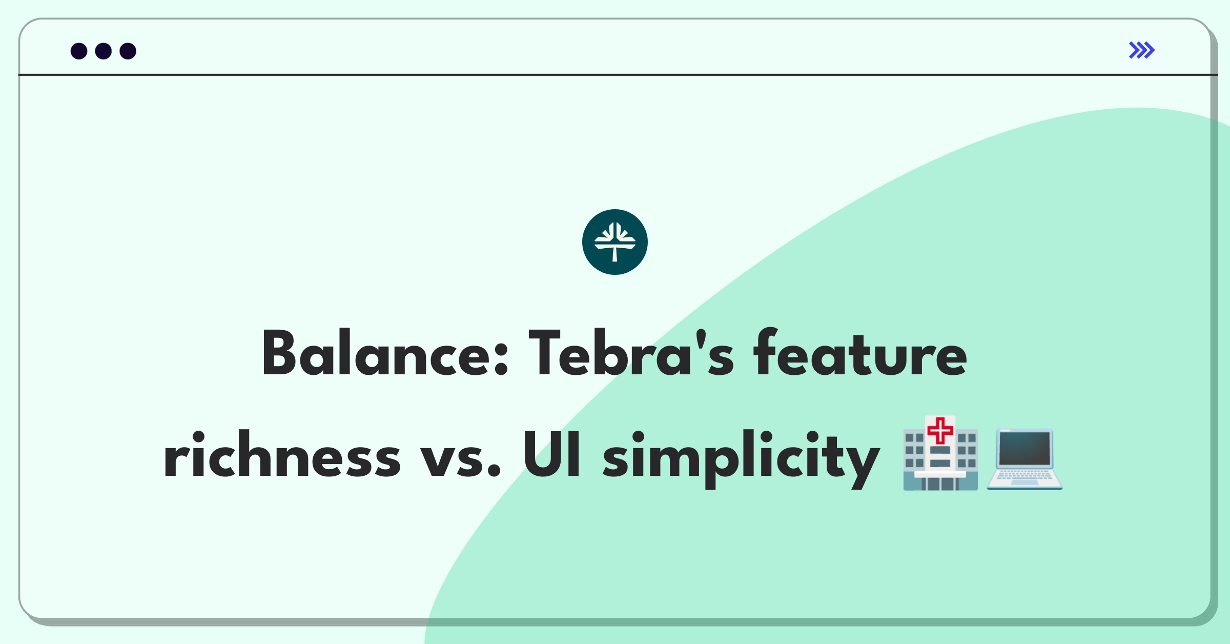 Product Management Trade-Off Question: Healthcare software features versus user interface simplicity for Tebra