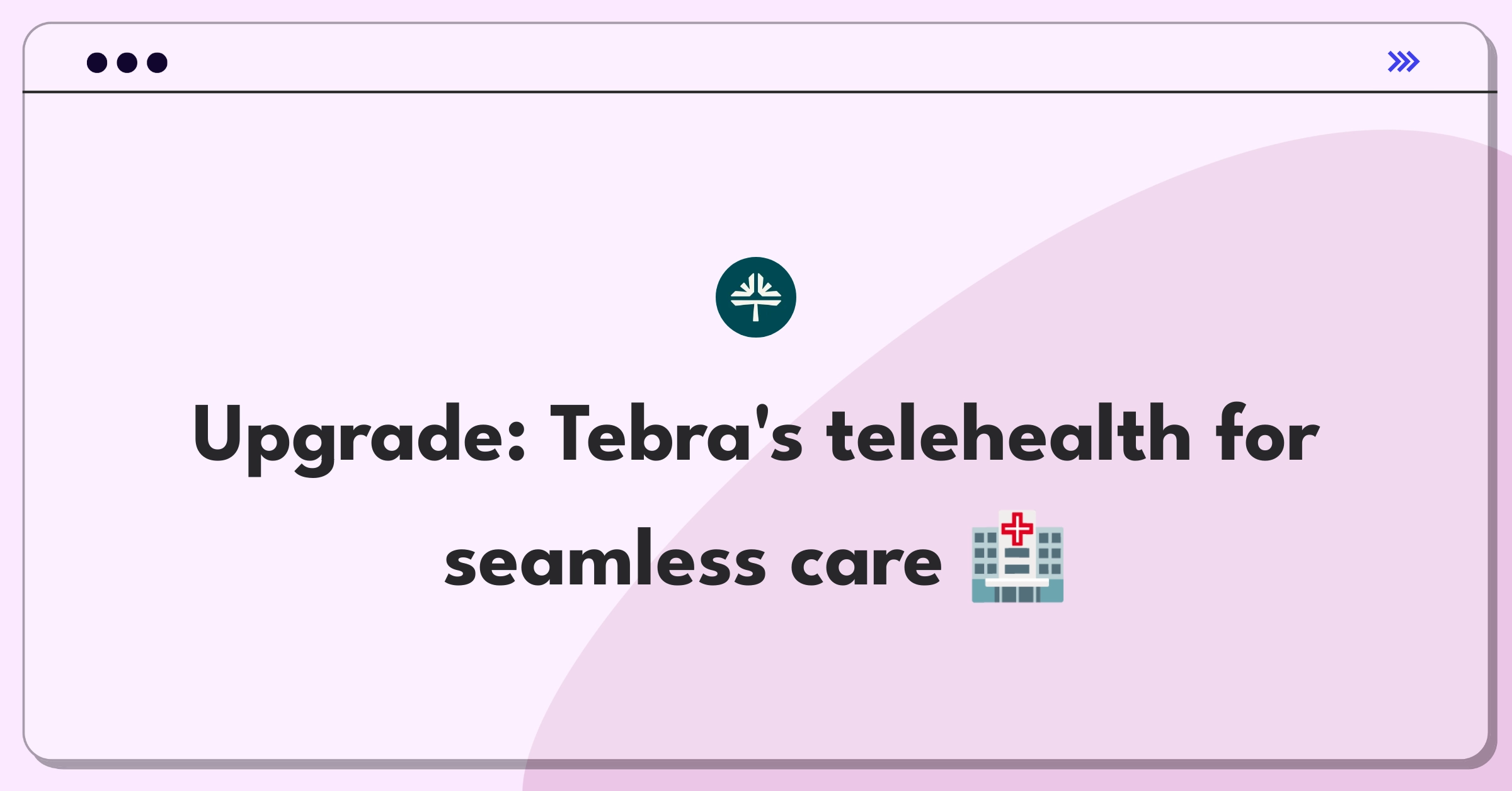 Product Management Improvement Question: Enhancing telehealth platform for better patient and provider experience